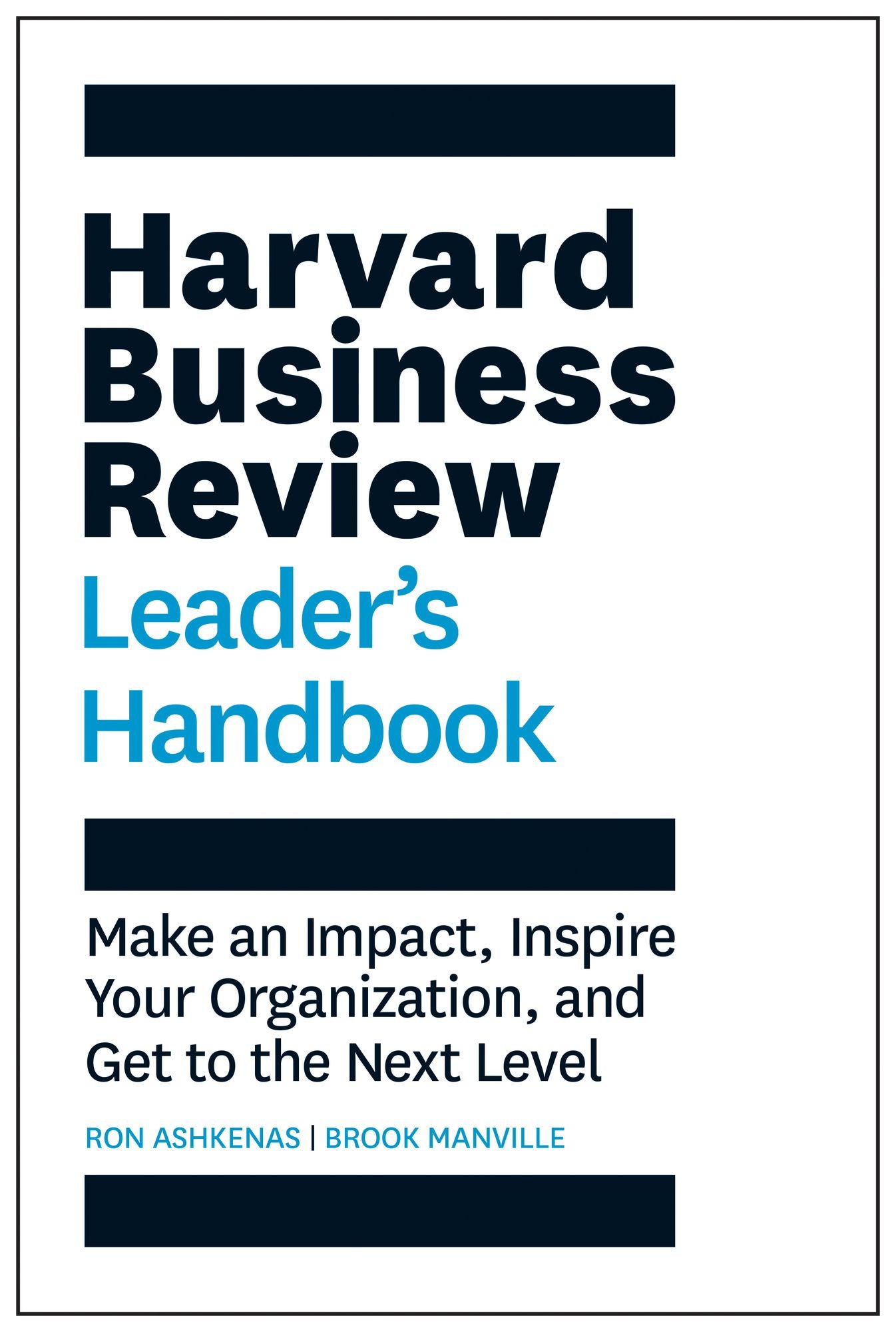 The Harvard Business Review Leader's Handbook : Make an Impact, Inspire Your Organization, and Get to the Next Level