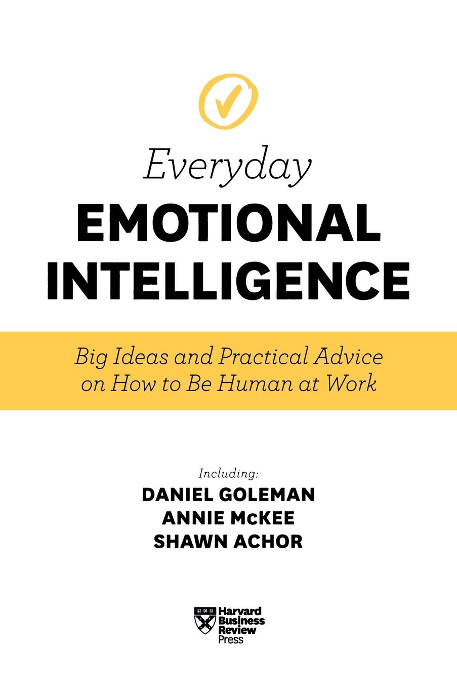 Everyday Emotional Intelligence : Big Ideas and Practical Advice on How to Be Human at Work