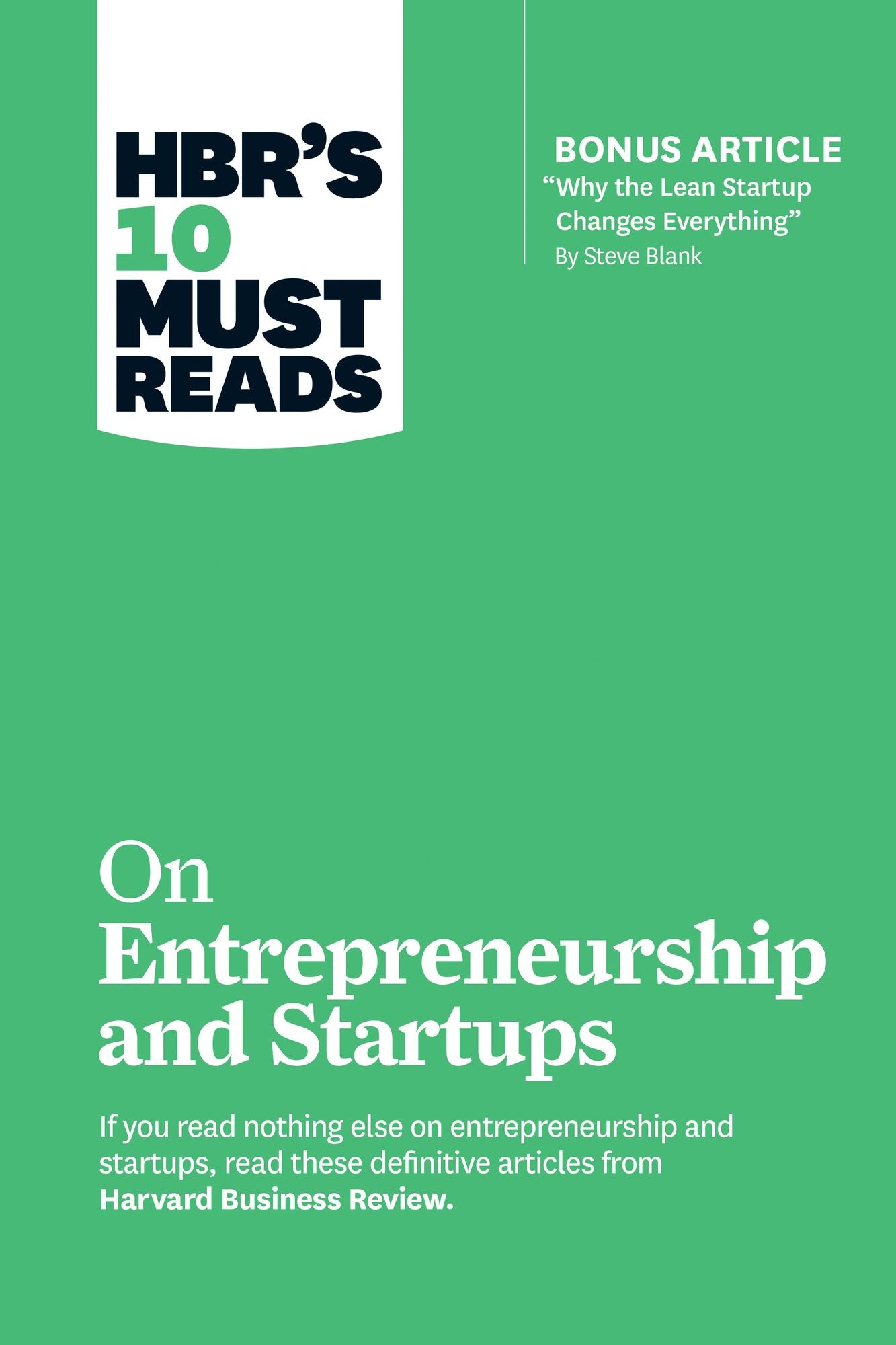 HBR's 10 Must Reads on Entrepreneurship and Startups (Featuring Bonus Article "Why the Lean Startup Changes Everything" by Steve Blank)