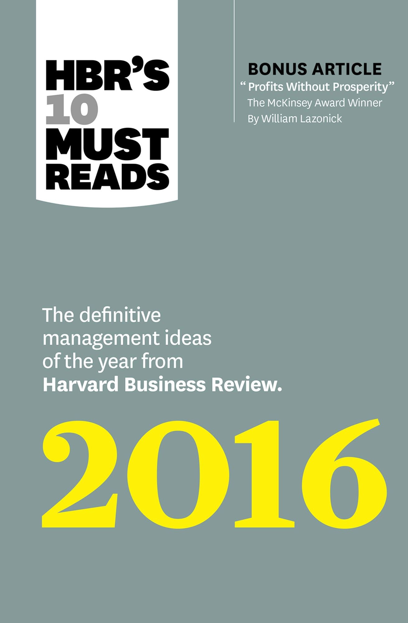 HBR's 10 Must Reads 2016: The Definitive Management Ideas of the Year from Harvard Business Review (with bonus McKinsey Award¿Winning article "Profits Without Prosperity¿) (HBR¿s 10 Must Reads)