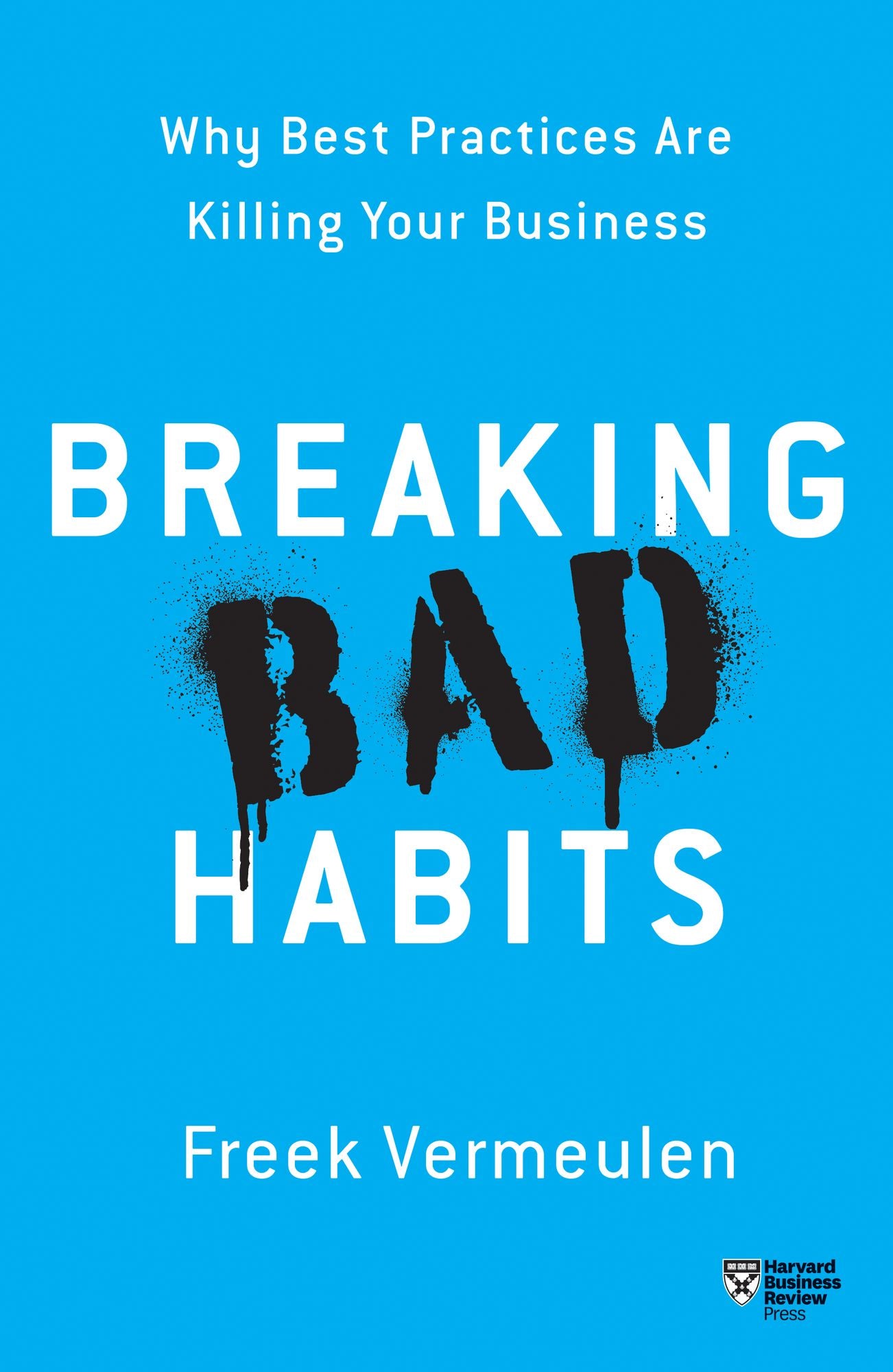 Breaking Bad Habits : Why Best Practices Are Killing Your Business