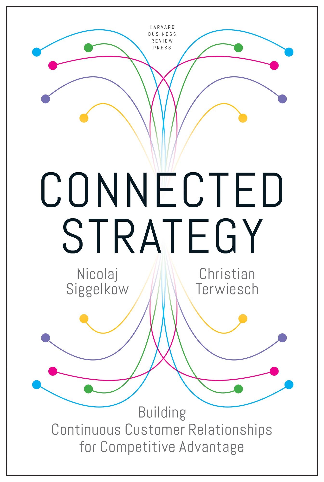 Connected Strategy : Building Continuous Customer Relationships for Competitive Advantage