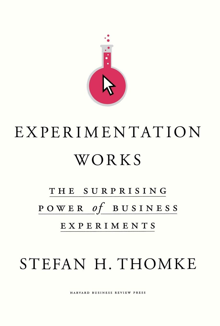 Experimentation Works : The Surprising Power of Business Experiments