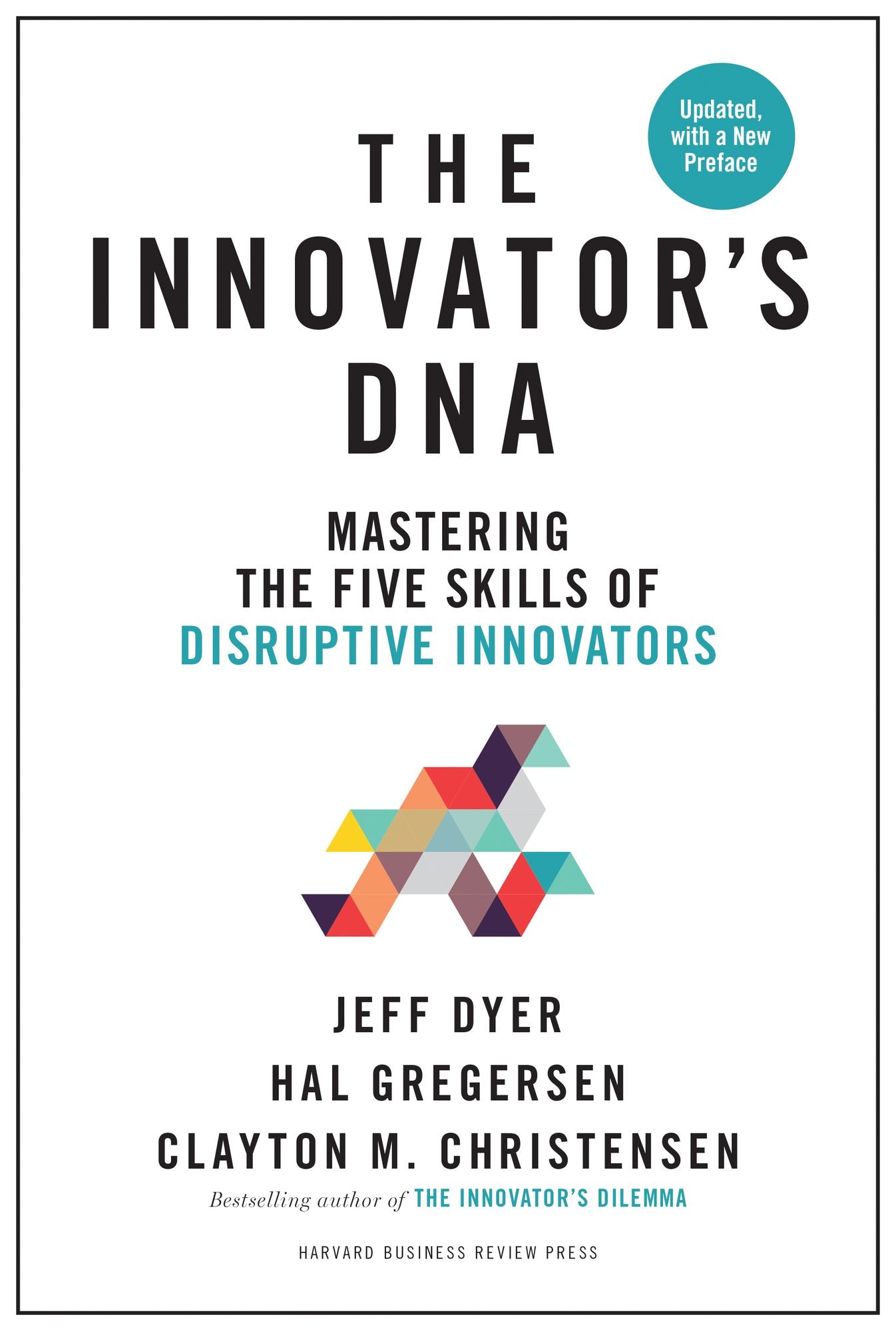 Innovator's Dna, Updated, with a New Introduction: Mastering the Five Skills of Disruptive Innovators