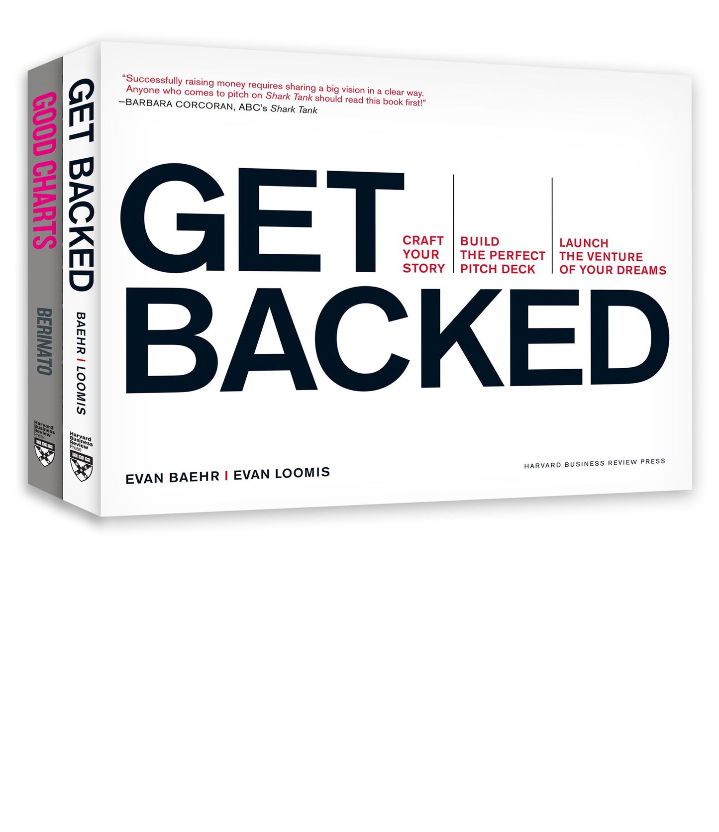 Good Charts with Get Backed : An HBR Guide to Making Smarter, More Persuasive Data Visualizations / The handbook for creatin gyour pitch deck, raising money, and launching the venture of your dreams