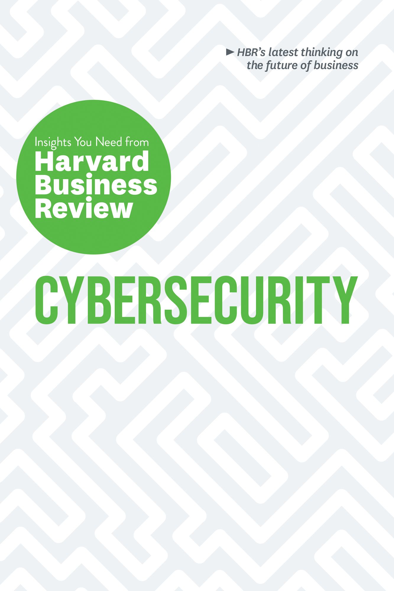 Cybersecurity : Insights You Need from Harvard Business Review