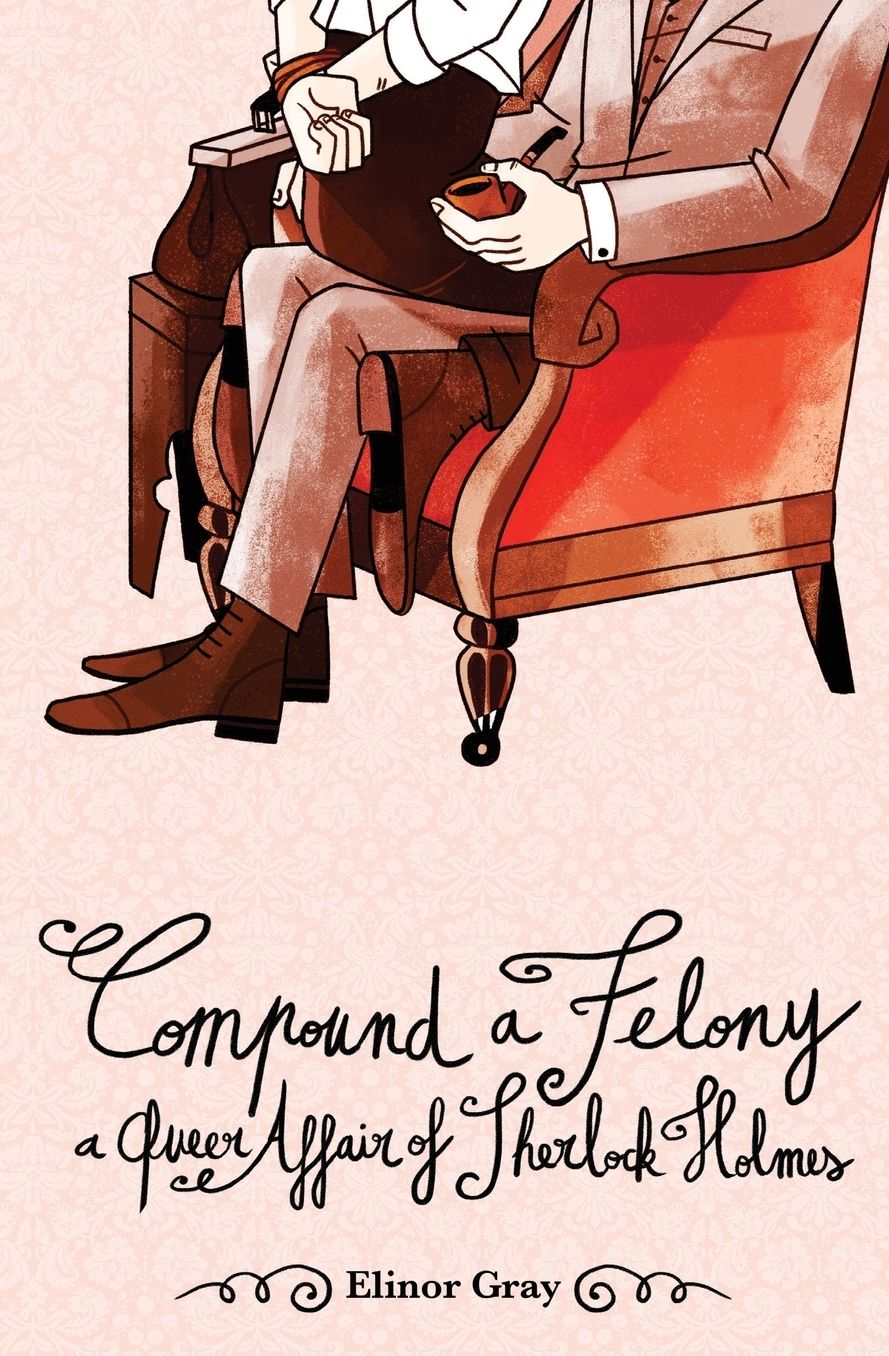 Compound a Felony: A Queer Affair of Sherlock Holmes