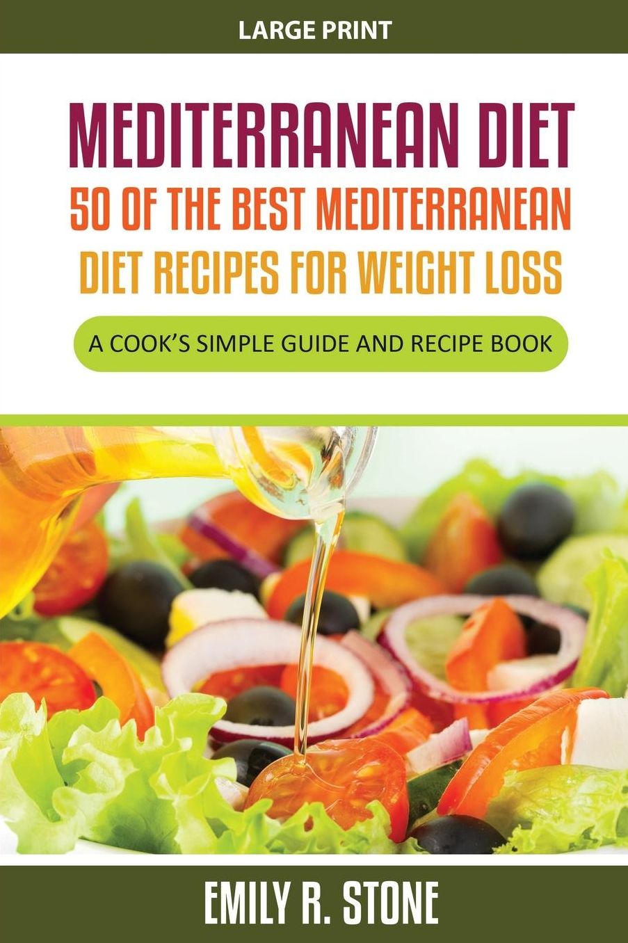 Mediterranean Diet: 50 of the Best Mediterranean Diet Recipes for Weight Loss (Large Print): A Cook's Simple Guide and Recipe Book