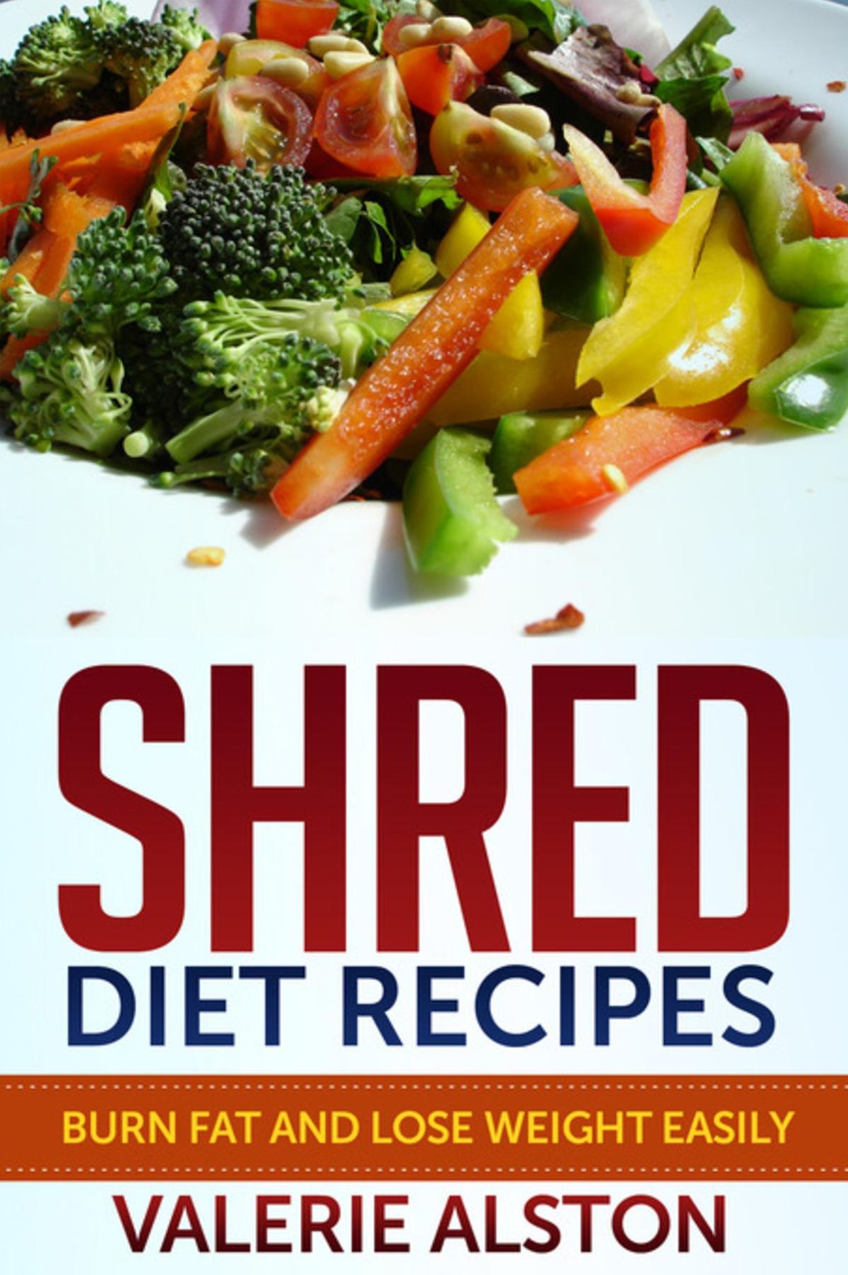Shred Diet Recipes: Burn Fat and Lose Weight Easily
