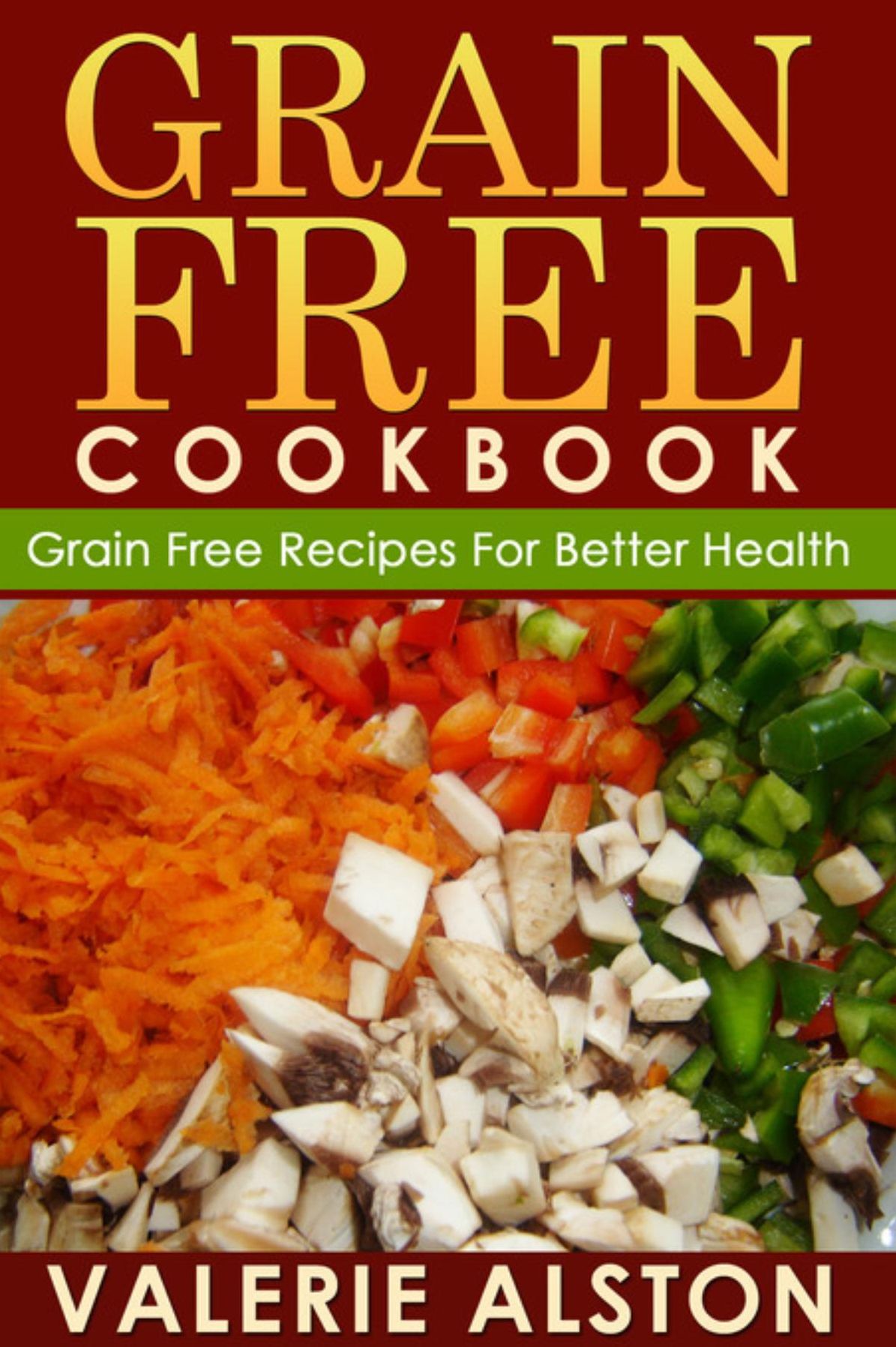 Grain Free Cookbook: Grain Free Recipes For Better Health