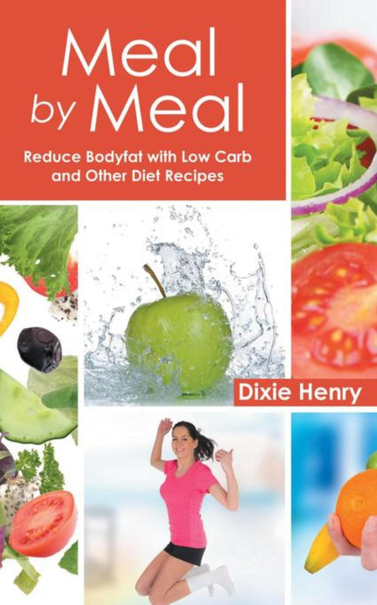 Meal by Meal: Reduce Bodyfat with Low Carb and Other Diet Recipes