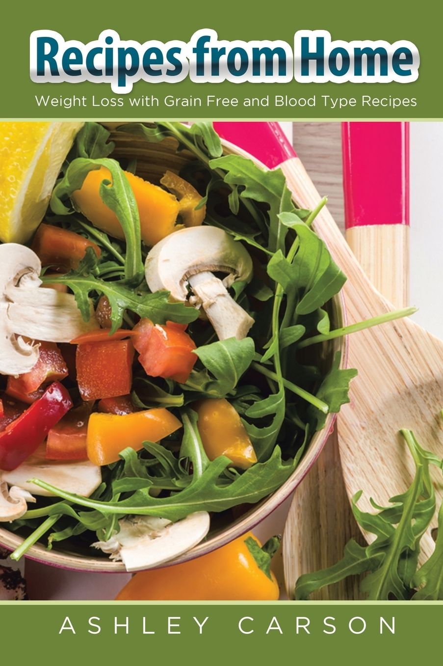 Recipes from Home: Weight Loss with Grain Free and Blood Type Recipes
