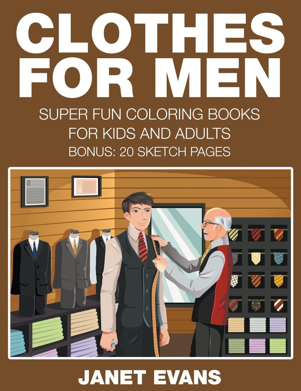 Clothes For Men: Super Fun Coloring Books For Kids And Adults (Bonus: 20 Sketch Pages)