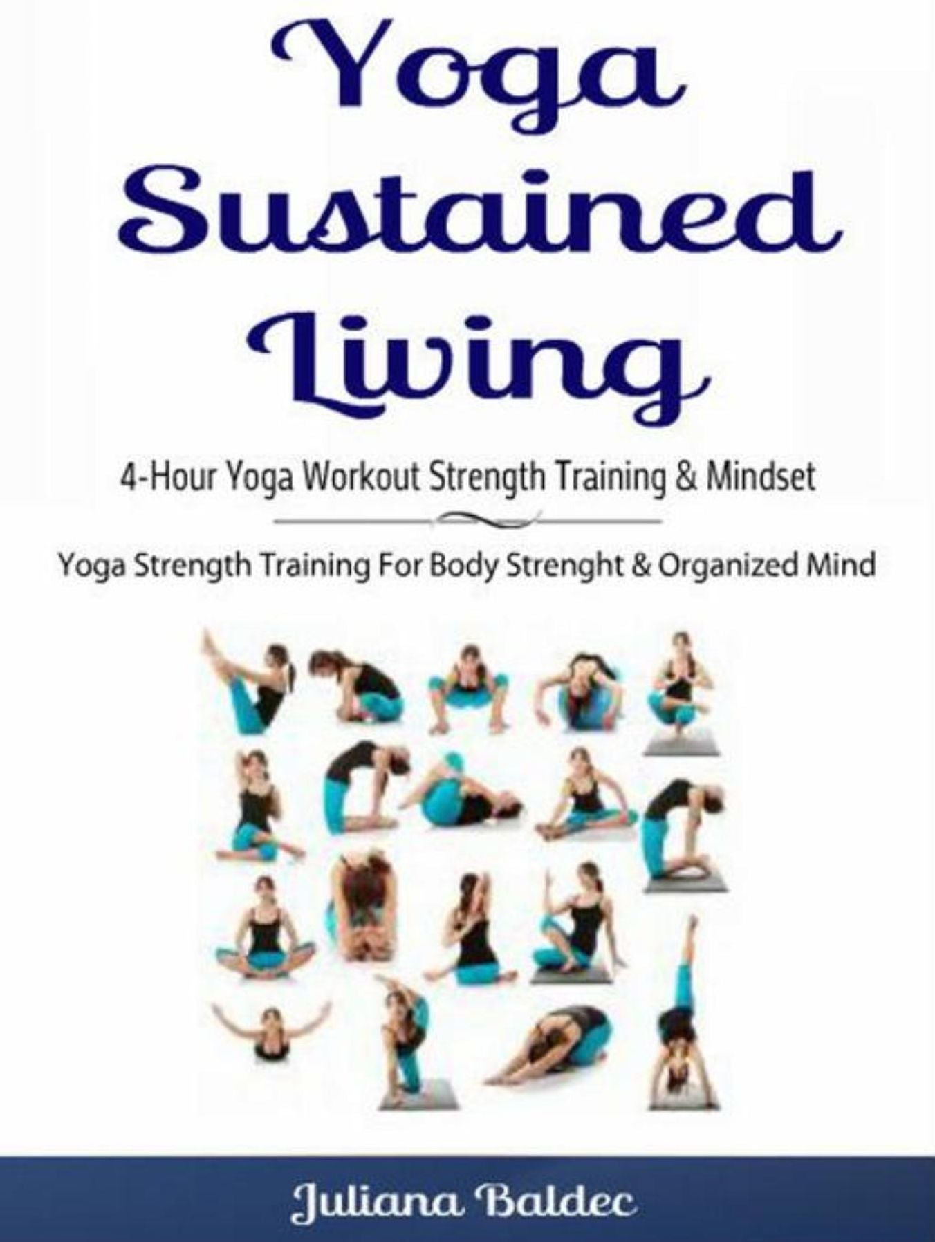 Yoga Sustained Living: 4-Hour Yoga Workout Strength Training & Mindset: Yoga Strength Training For Body Strenght & Organized Mind