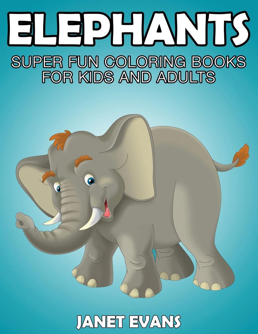 Elephants: Super Fun Coloring Books For Kids And Adults