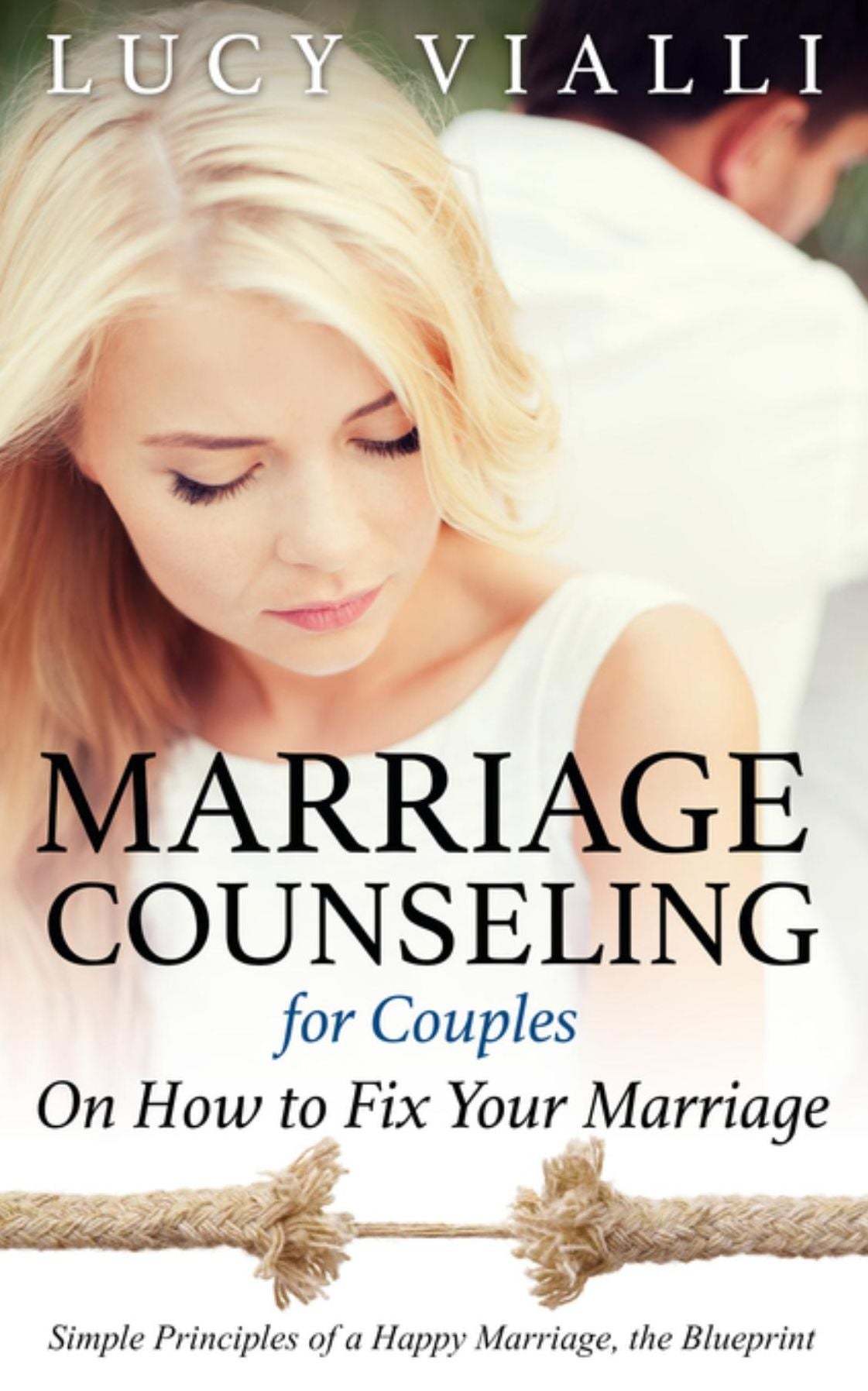 Marriage Counseling for Couples: On How to Fix Your Marriage: Simple Principles of a Happy Marriage, the Blueprint
