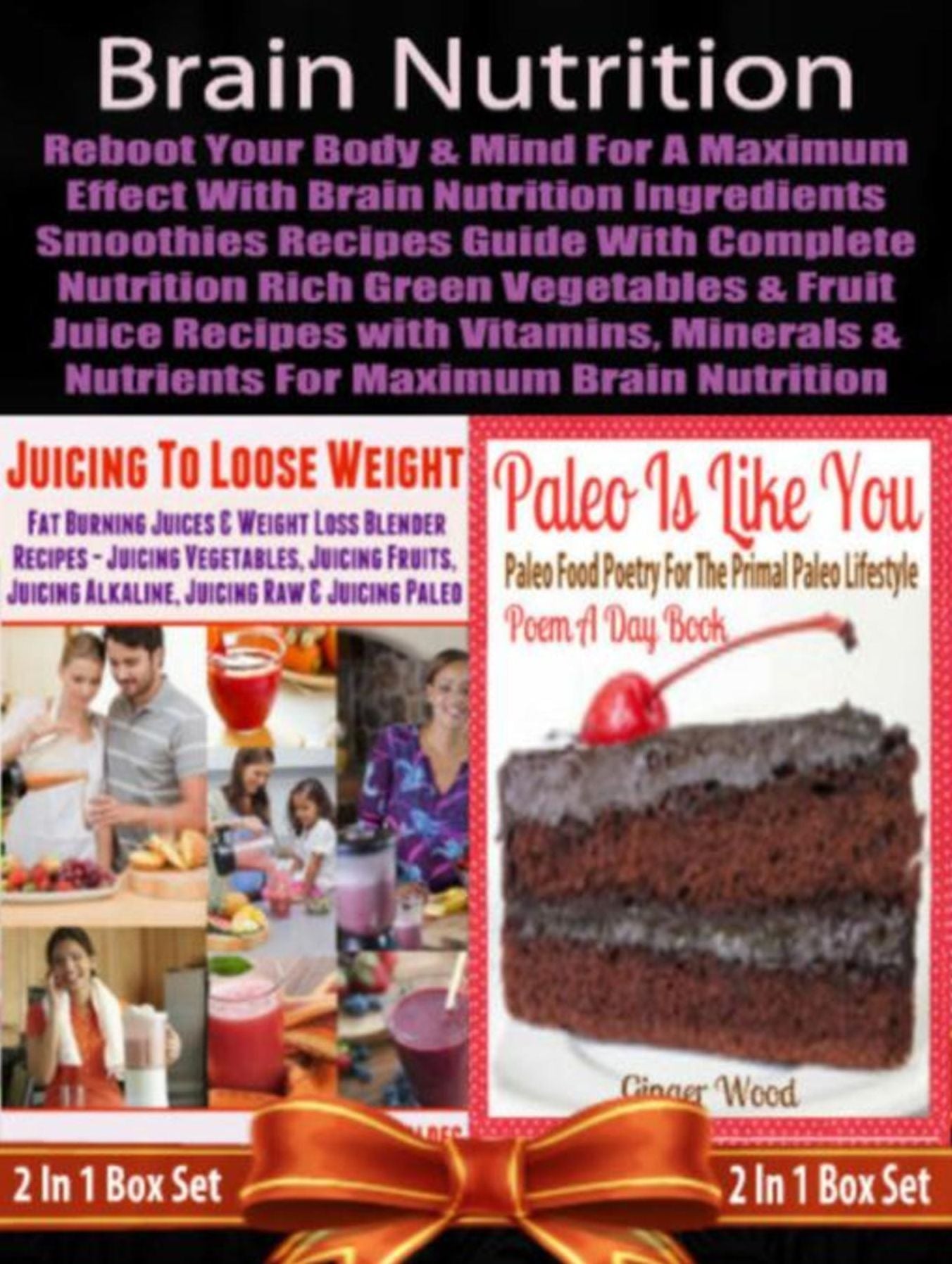 Brain Nutrition: Reboot your Body & Mind with Vitamins, Minerals & Nutrients: Juicing Recipes Guide With Nutrition Rich Green Vegetables and Fruits - Boxed Set