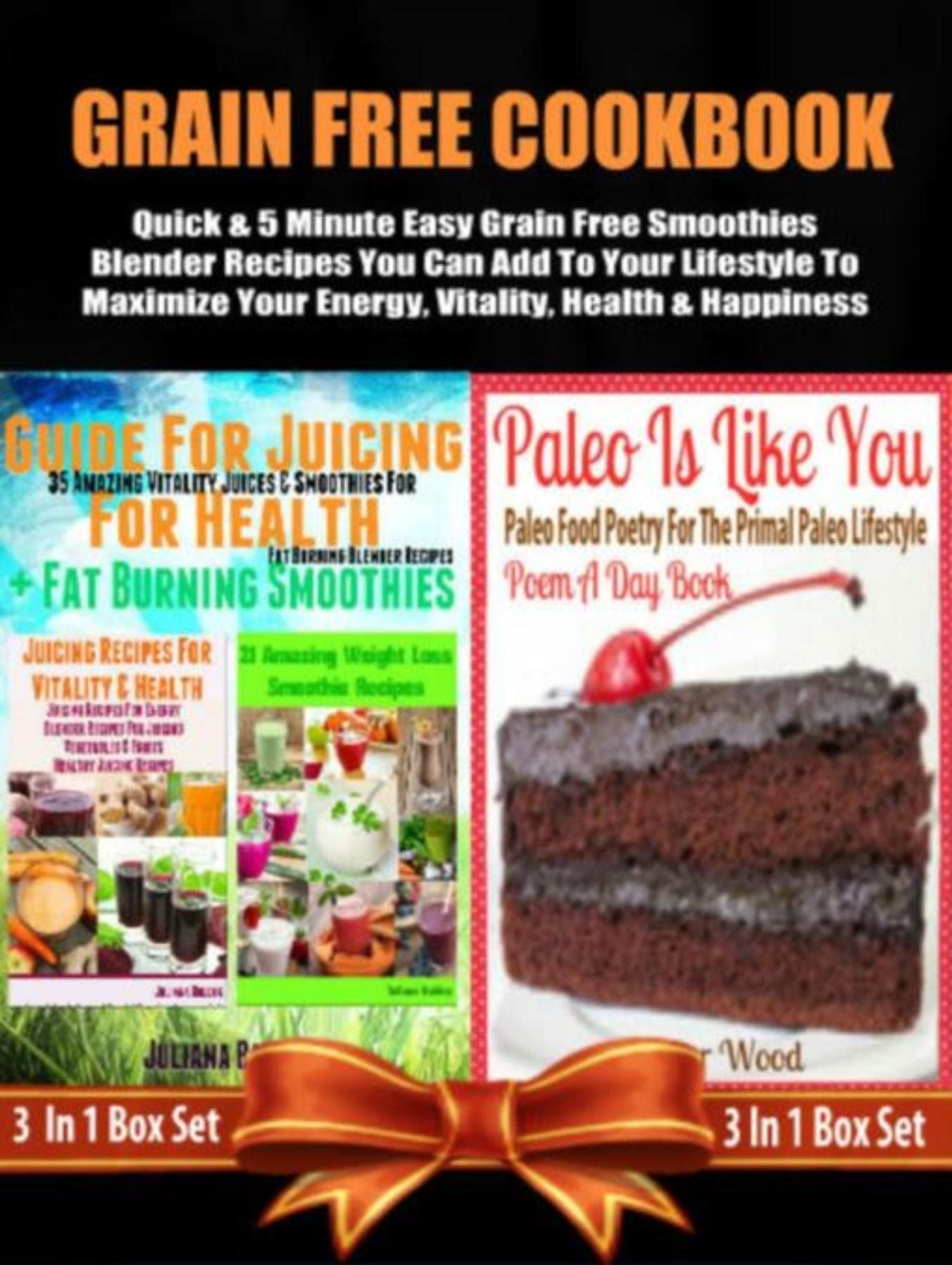 Grain Free Cookbook: Quick & 5 Minute Easy Grain Free Smoothies Blender Recipes: For Your Grain Free Lifestyle To Maximize Your Energy, Vitality, Health & Happiness - Box Set