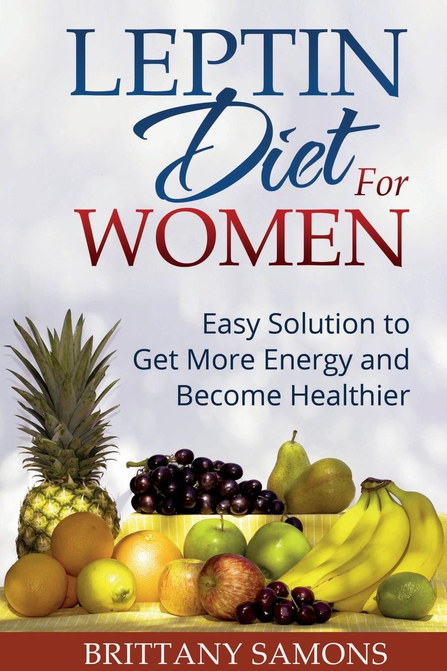 Leptin Diet For Women: Easy Solution to Get More Energy and Become Healthier