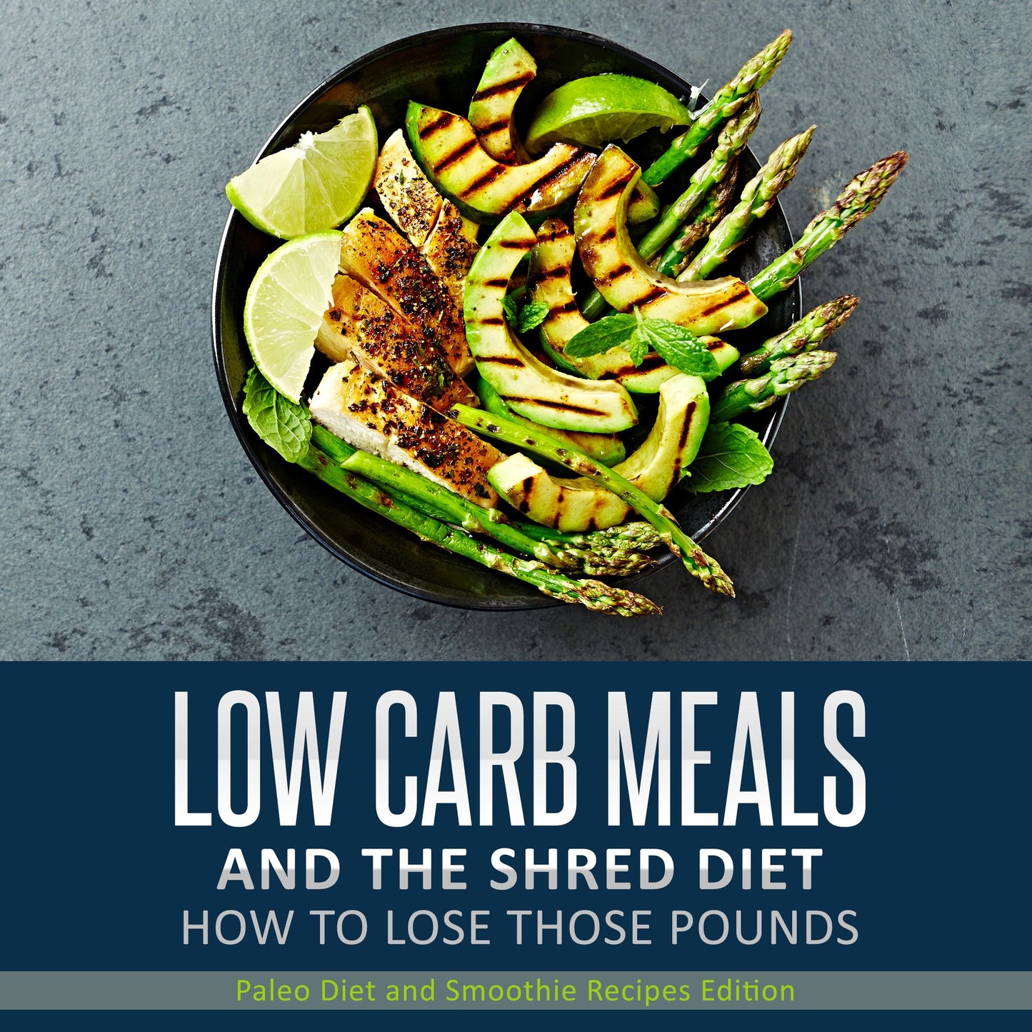 Low Carb Meals And The Shred Diet How To Lose Those Pounds: Paleo Diet and Smoothie Recipes Edition
