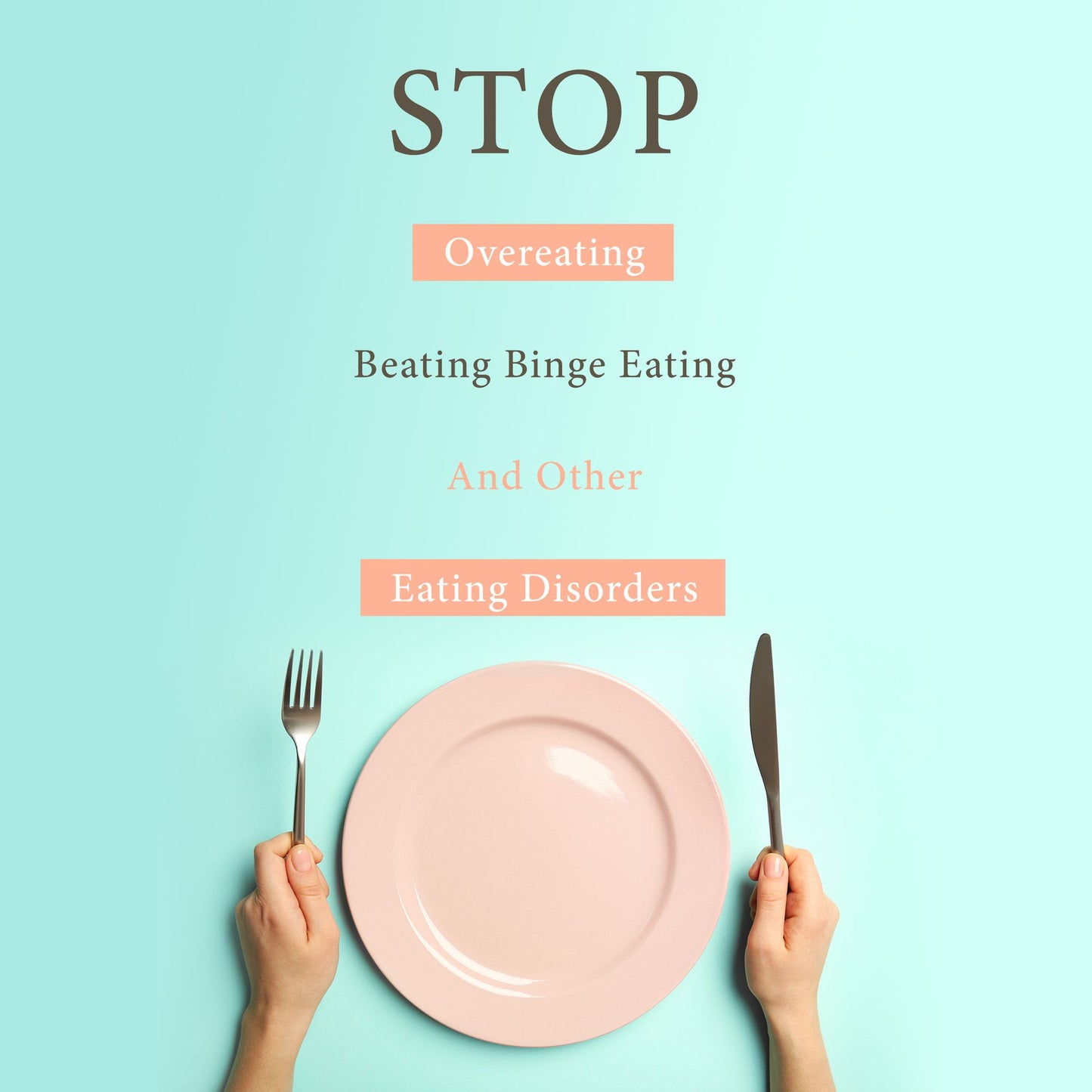 STOP Overeating, Beating Binge Eating And Other Eating Disorders: Overeating Help Guide for 2015