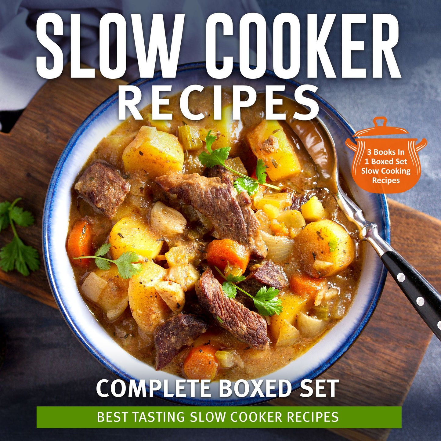 Slow Cooker Recipes Complete Boxed Set - Best Tasting Slow Cooker Recipes: 3 Books In 1 Boxed Set - 2015 Slow Cooking Recipes