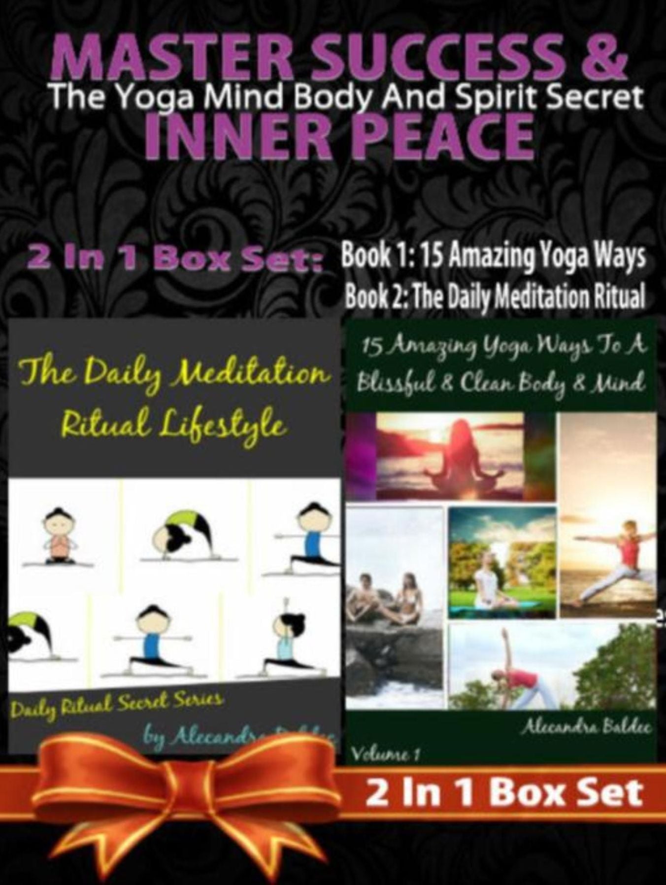 MASTER SUCCESS & INNER PEACE: The Yoga Mind Body And Spirit Secret - 2 In 1 Box Set: 2 In 1 Box Set: Book 1: 15 Amazing Yoga Ways To A Blissful & Clean Body & Mind + Book 2: Daily Meditation Ritual