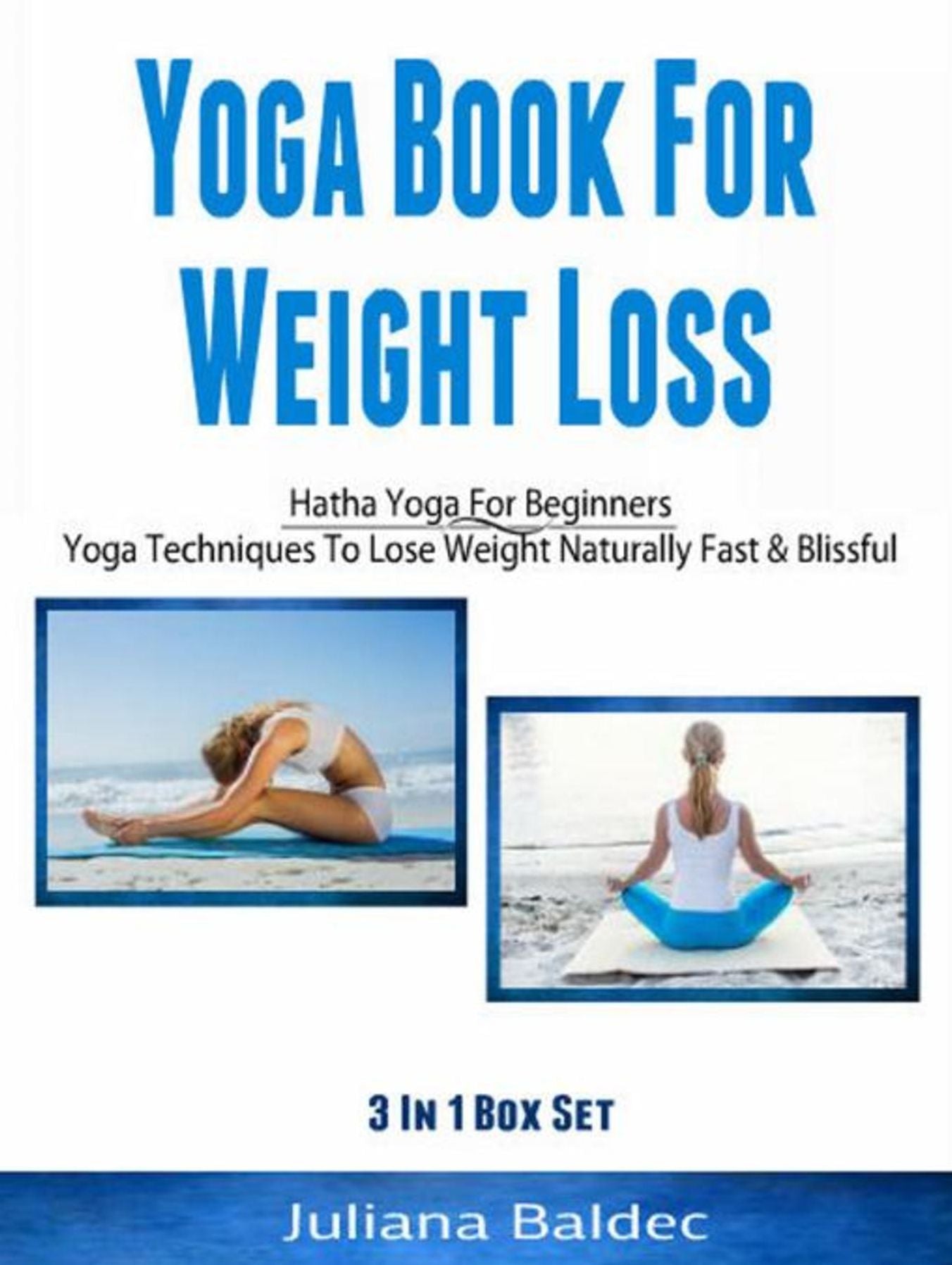 Yoga Books For Weight Loss: Hatha Yoga For Beginners: Yoga Techniques To Lose Weight Naturally Fast & Blissful