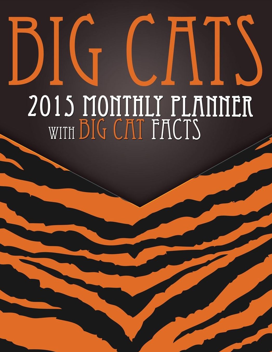 Big Cats 2015 Monthly Planner: With Big Cat Facts