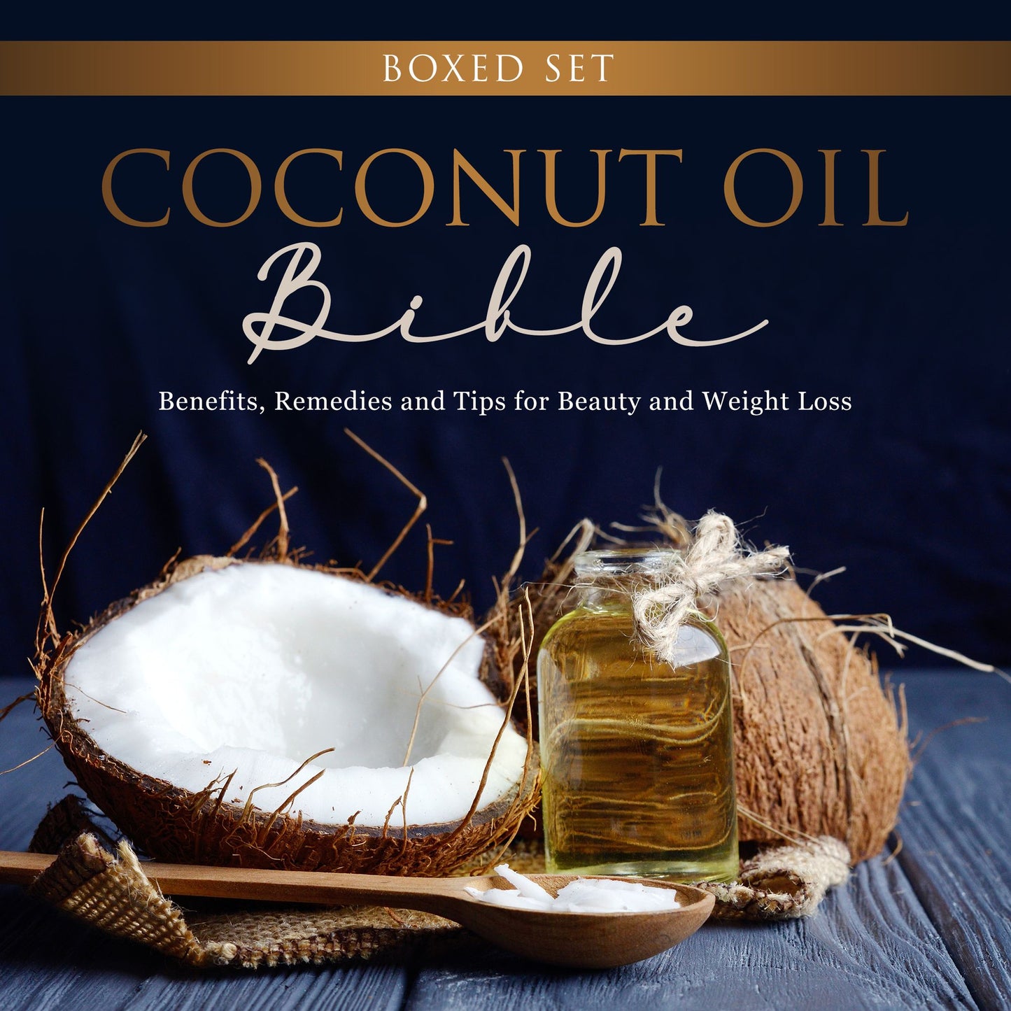 Coconut Oil Bible: (Boxed Set): Benefits, Remedies and Tips for Beauty and Wight Loss