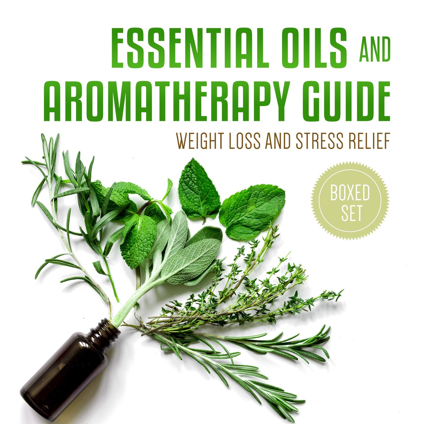 Essential Oils and Aromatherapy Guide (Boxed Set): Weight Loss and Stress Relief in 2015