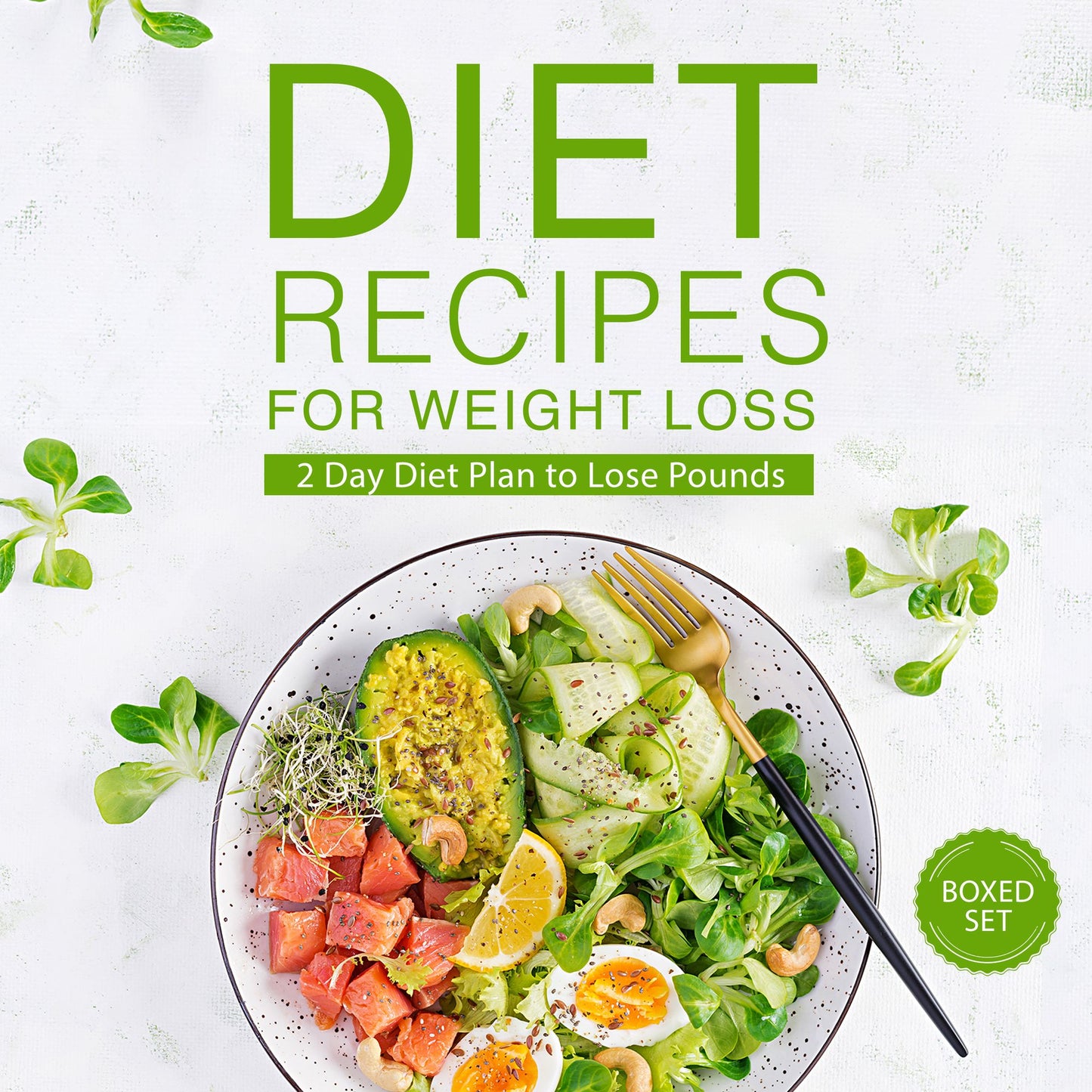 Diet Recipes for Weight Loss (Boxed Set): 2 Day Diet Plan to Lose Pounds in 2015