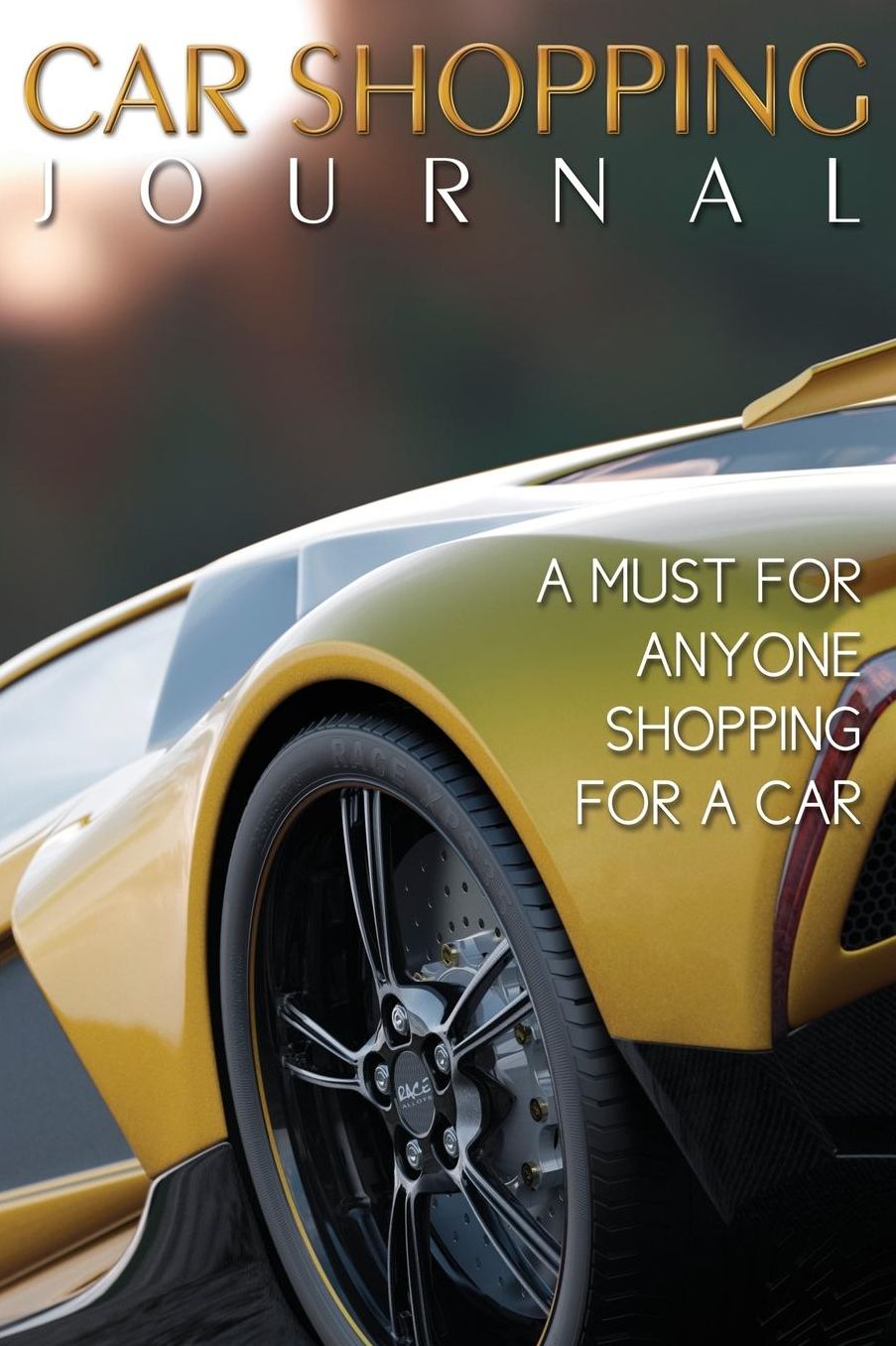Car Shopping Journal: A Must for Anyone Shopping for a Car