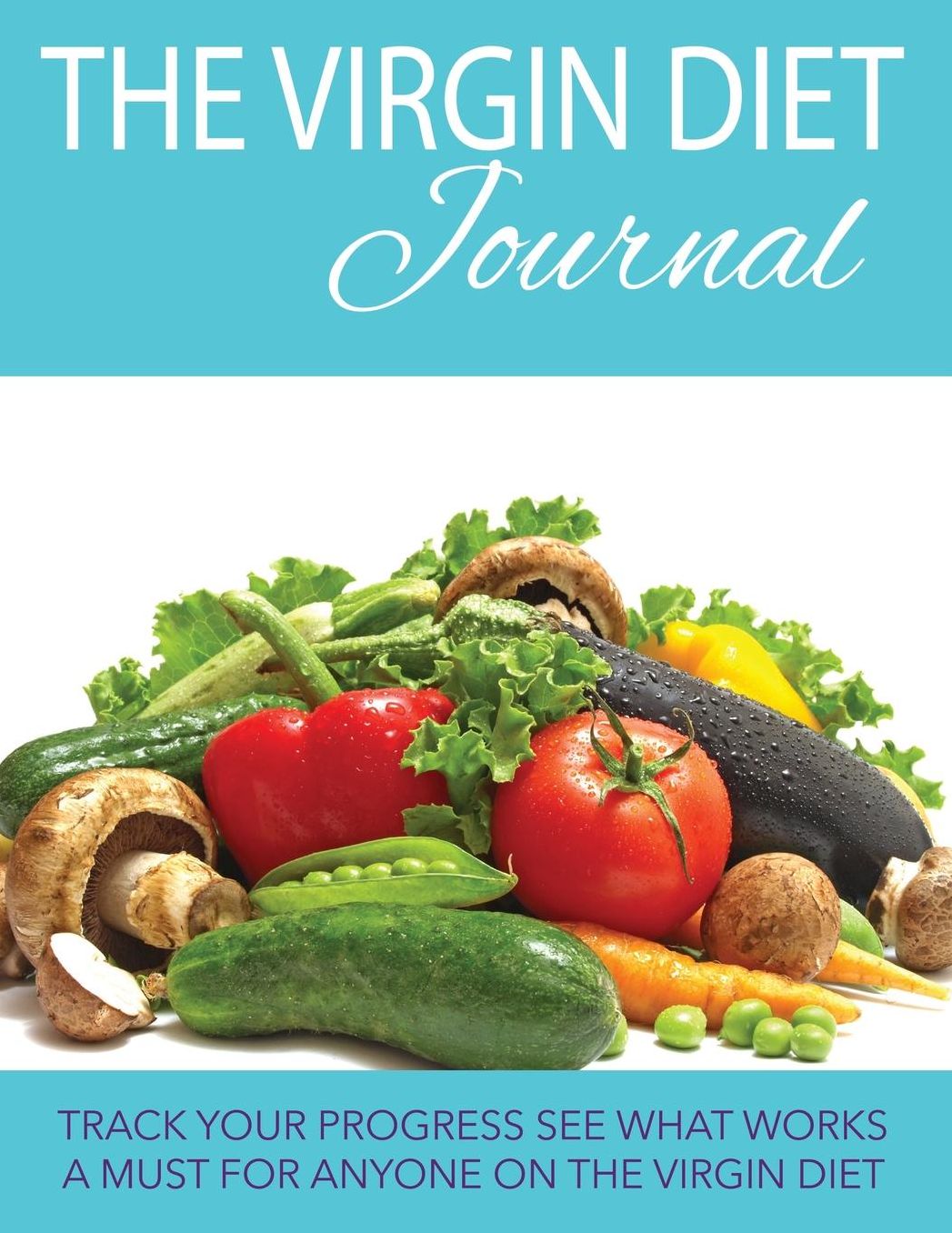 The Virgin Diet Journal: Track Your Progress See What Works: A Must for Anyone on the Virgin Diet