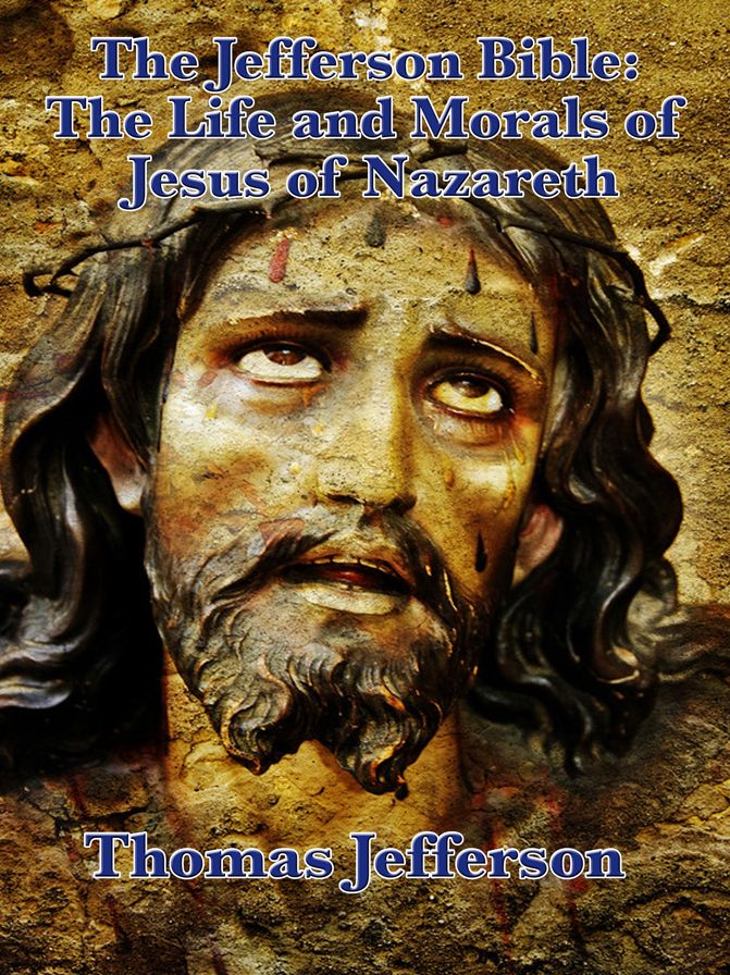 The Jefferson Bible: The Life and Morals of Jesus of Nazareth