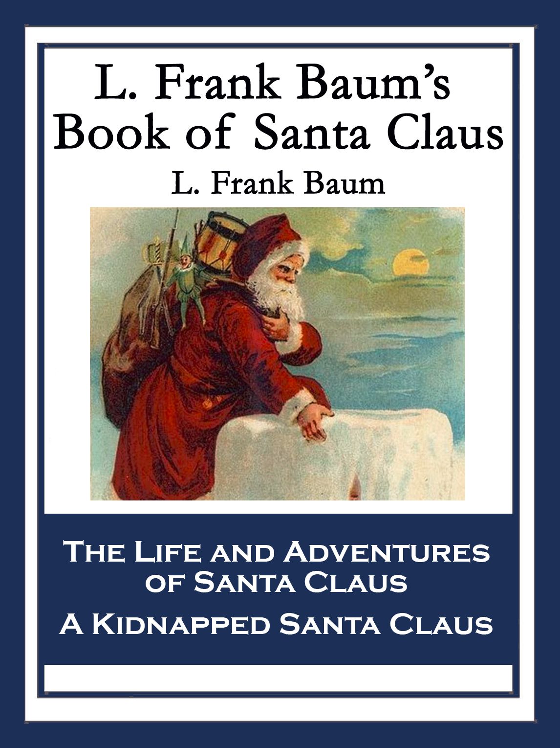 L. Frank Baum's Book of Santa Claus: The Life and Adventures of Santa Claus & A Kidnapped Santa Claus