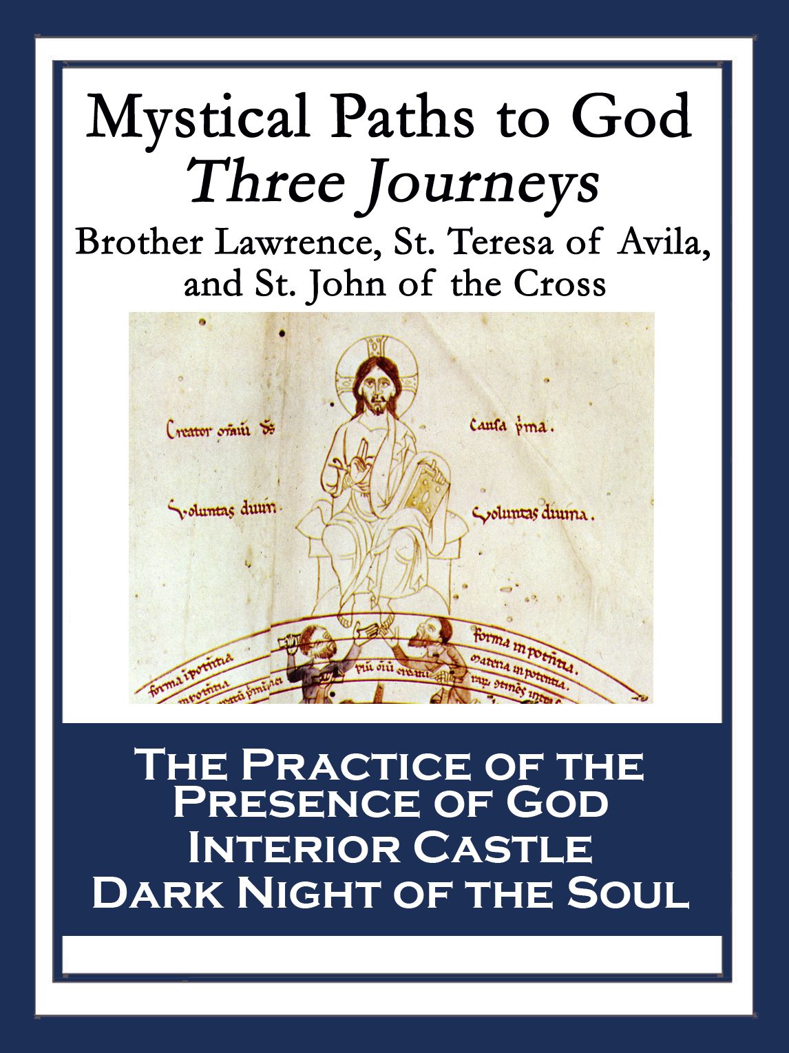 Mystical Paths to God: Three Journeys: The Practice of the Presence of God; Interior Castle; Dark Night of the Soul