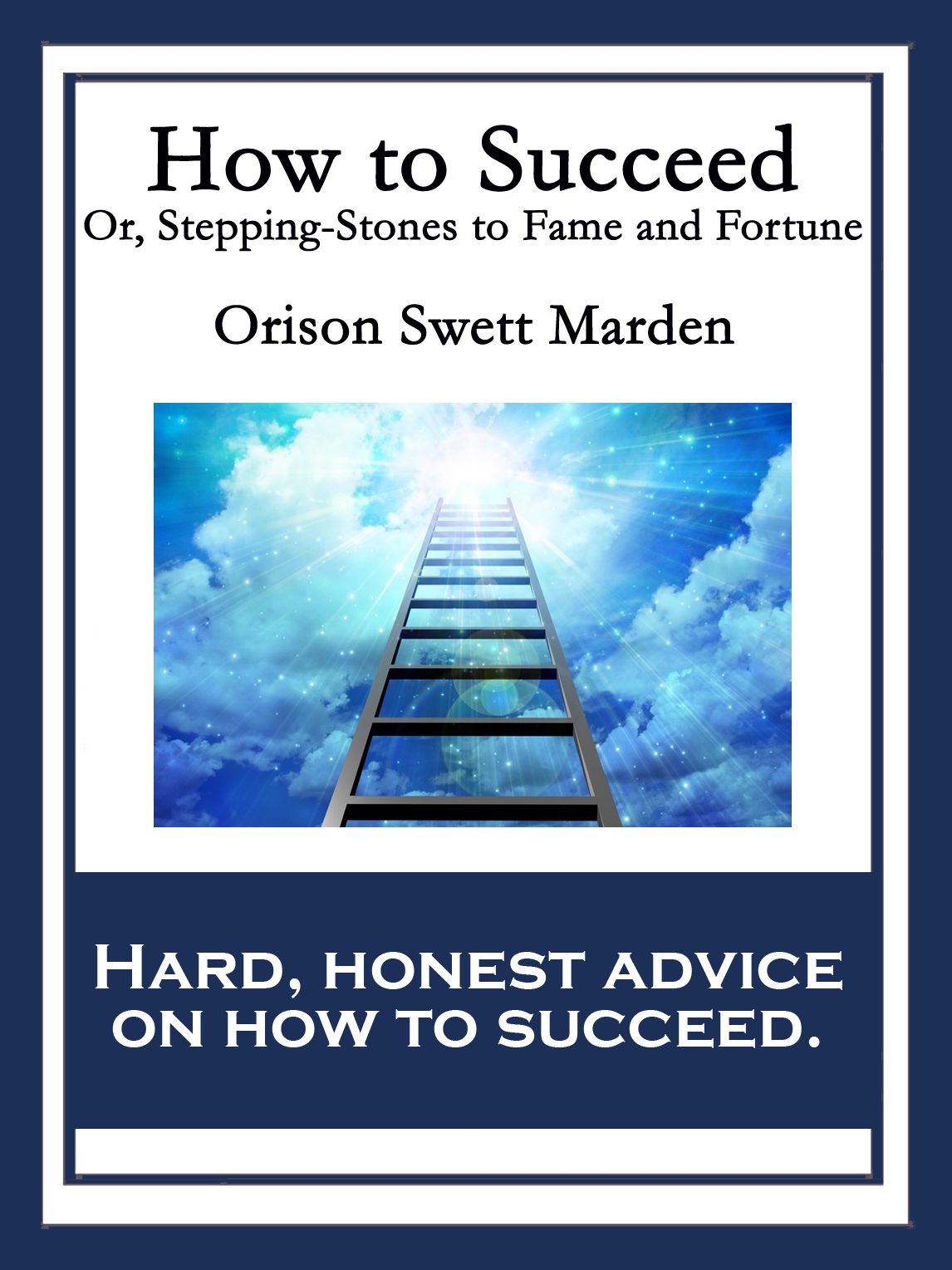 How to Succeed: Or, Stepping-Stones to Fame and Fortune