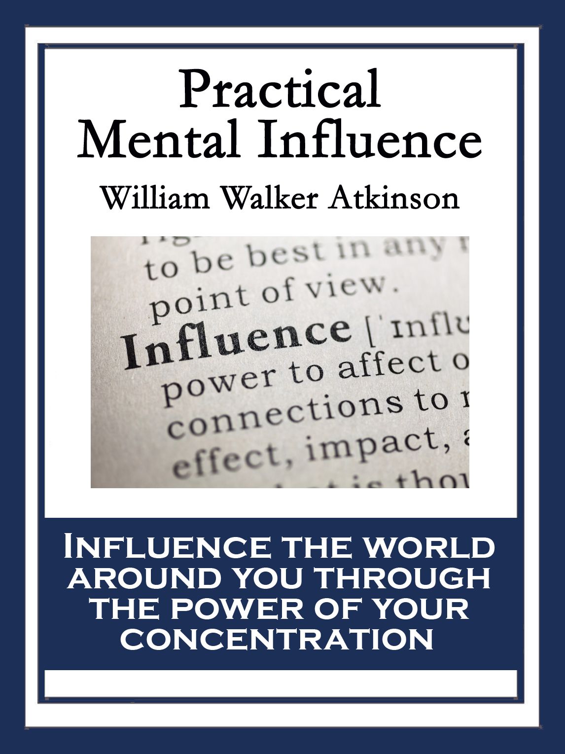 Practical Mental Influence: A Course of Lessons on Mental Vibrations, Psychic Influence, Personal Magnetism, Fascination, Psychic Self-Protection, etc., etc.
