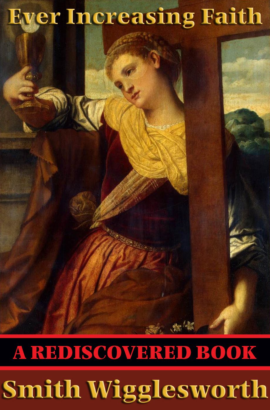 Ever Increasing Faith (Rediscovered Books): With linked Table of Contents