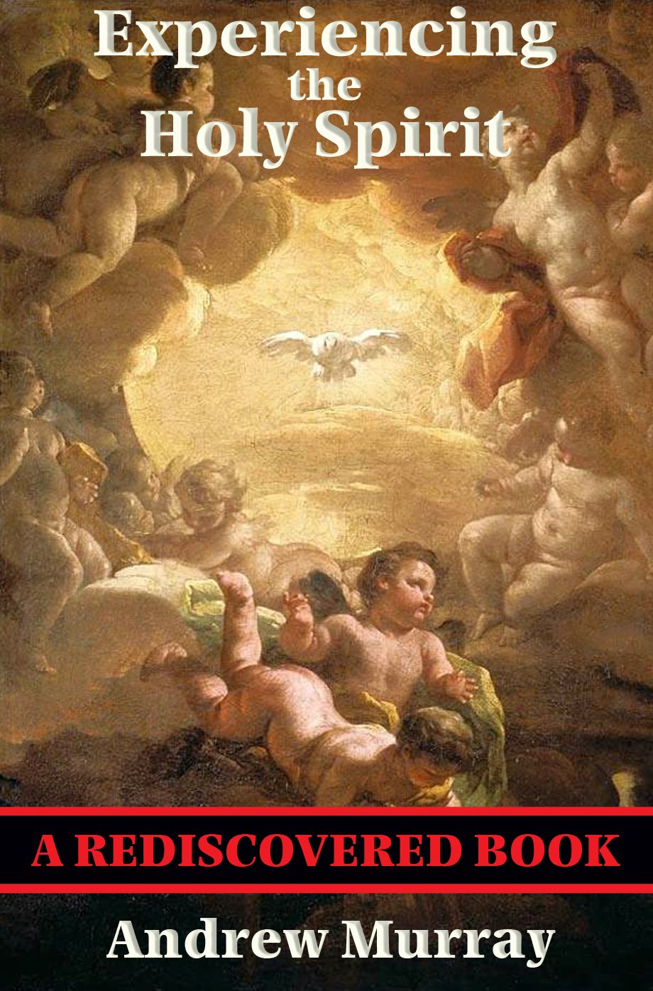 Experiencing the Holy Spirit (Rediscovered Books): With linked Table of Contents