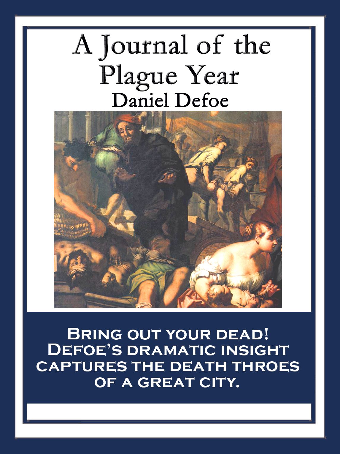 A Journal of the Plague Year: Being Observations or Memorials of the Most Remarkable Occurrences, as well Public as Private, which happened in London during the last Great Visitation In 1665