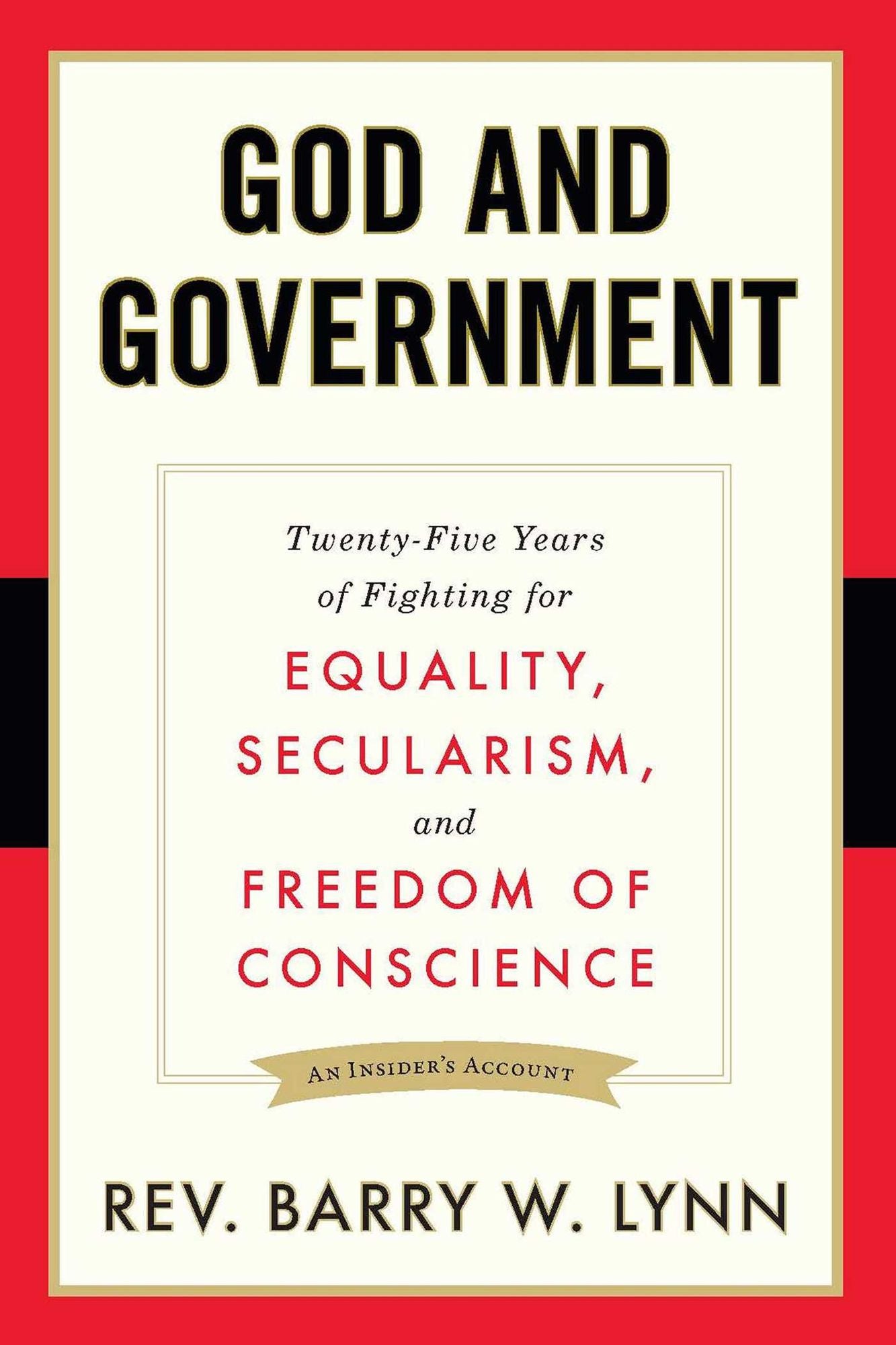 God and Government: Twenty-Five Years of Fighting for Equality, Secularism, and Freedom OfConscience