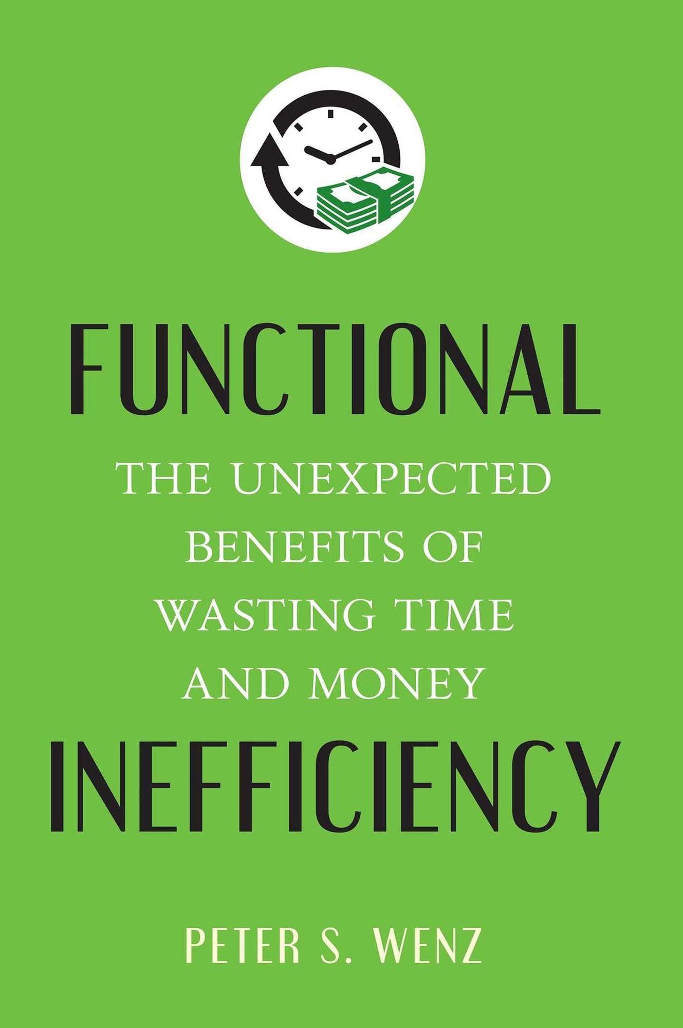 Functional Inefficiency: The Unexpected Benefits of Wasting Time and Money