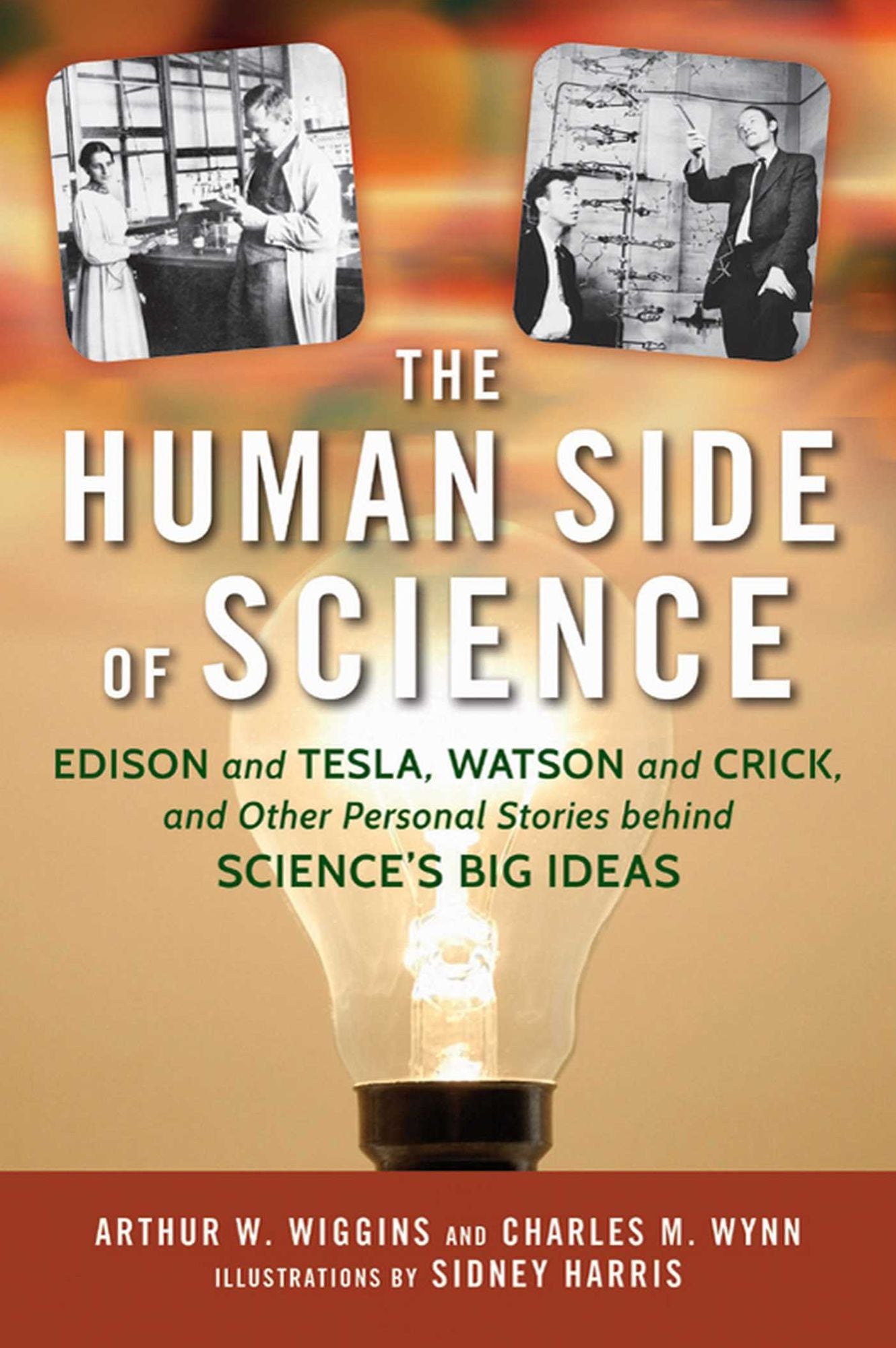 The Human Side of Science: Edison and Tesla, Watson and Crick, and Other Personal Stories behind Science'sBig Ideas