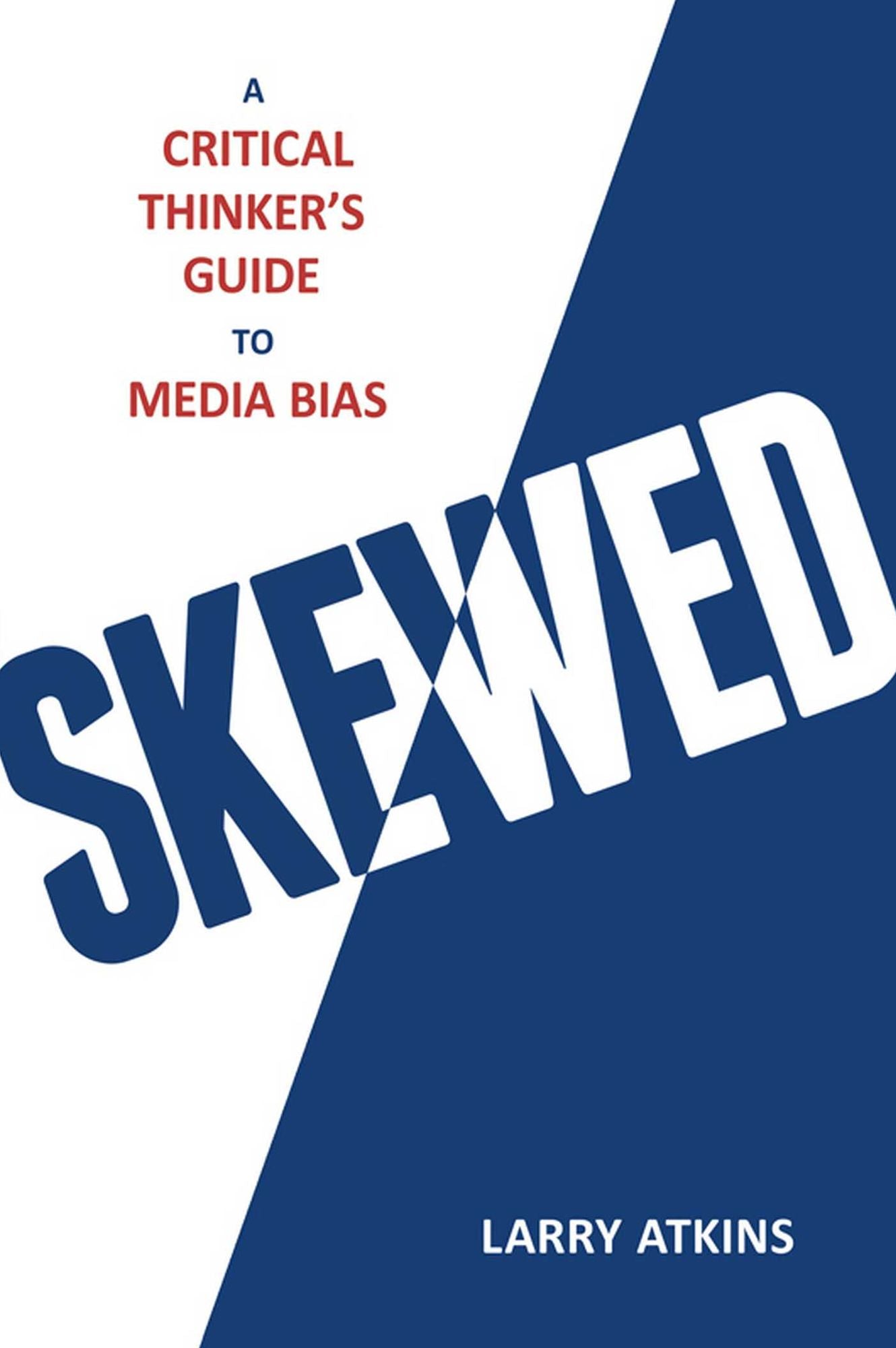 Skewed: A Critical Thinker's Guide to Media Bias