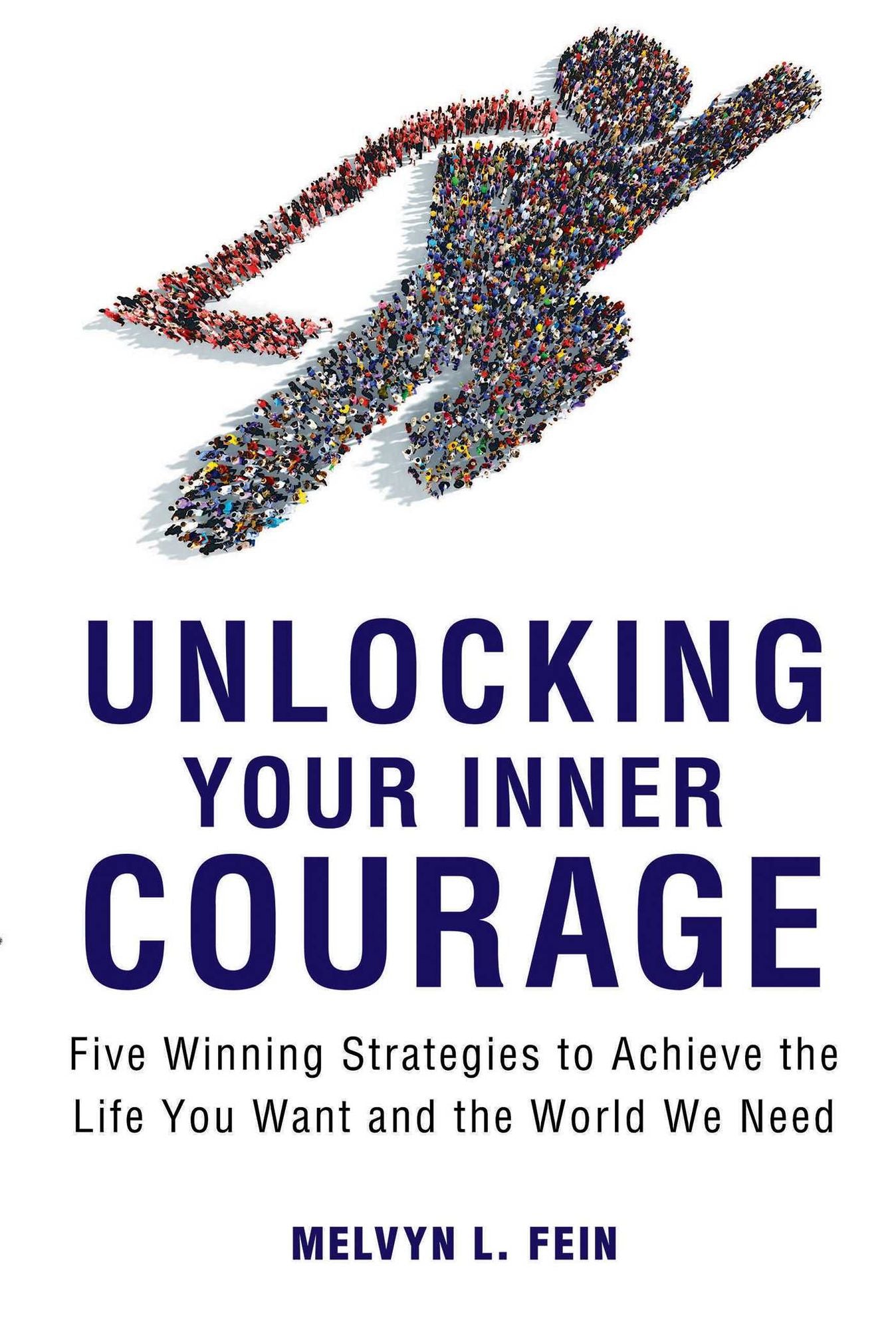 Unlocking Your Inner Courage: Five Winning Strategies to Achieve the Life You Want and the World We Need