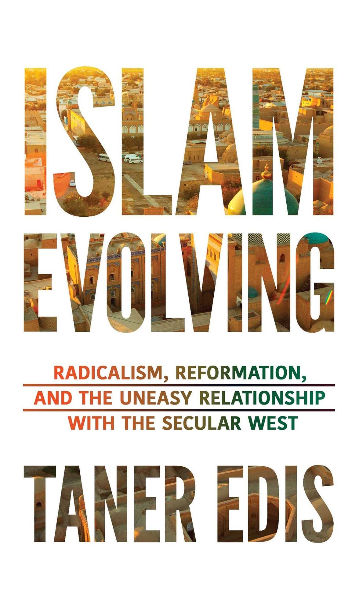 Islam Evolving: Radicalism, Reformation, and the Uneasy Relationship with the Secular West