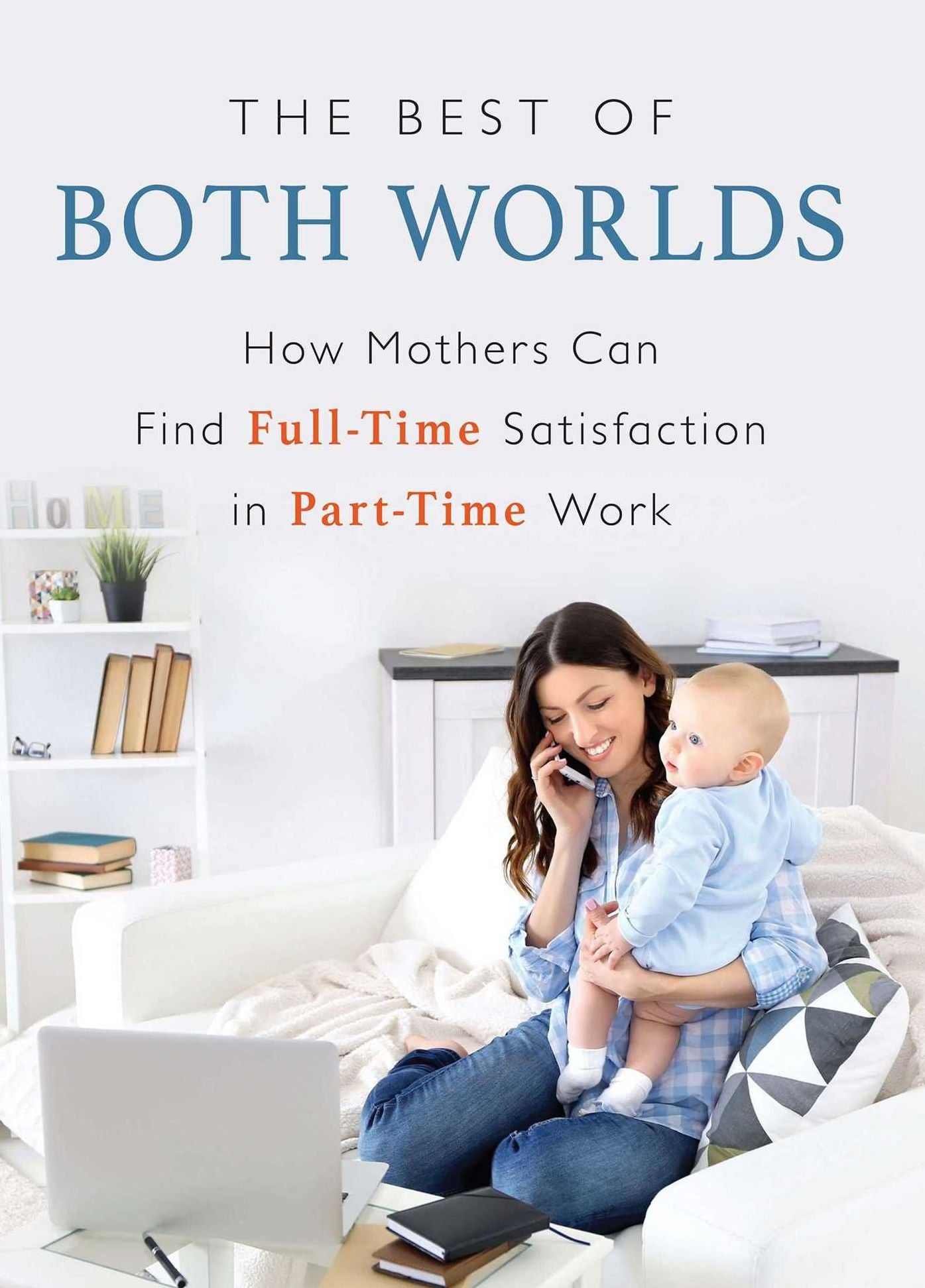 The Best of Both Worlds: How Mothers Can Find Full-time Satisfaction in Part-time Work