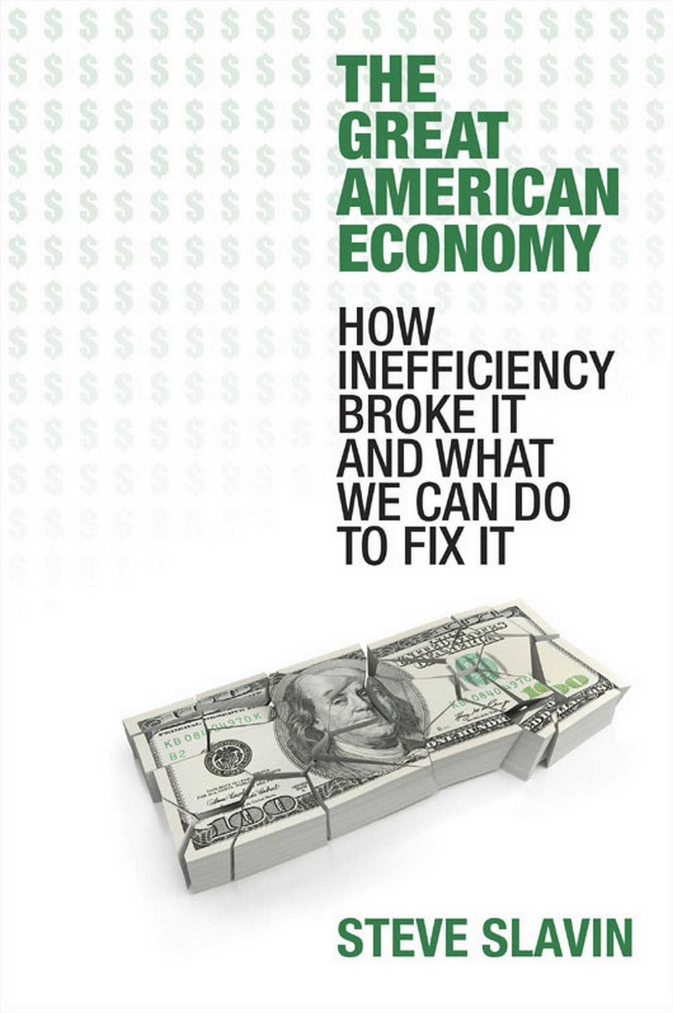 The Great American Economy: How Inefficiency Broke It and What We Can Do to Fix It